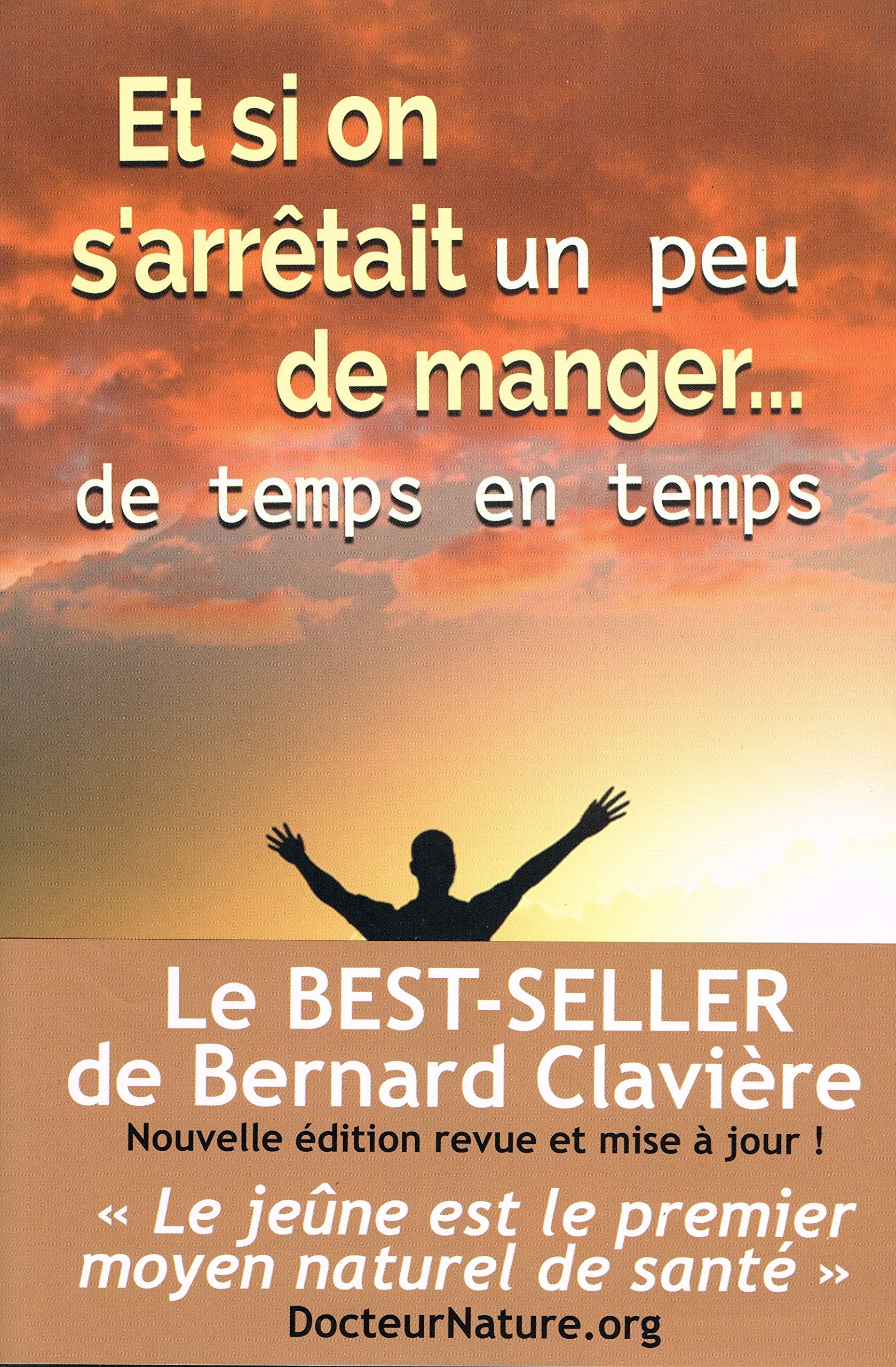 Et si on s arrêtait un peu de manger... de temps en temps : le jeûne, premier moyen naturel de santé 9782953238525