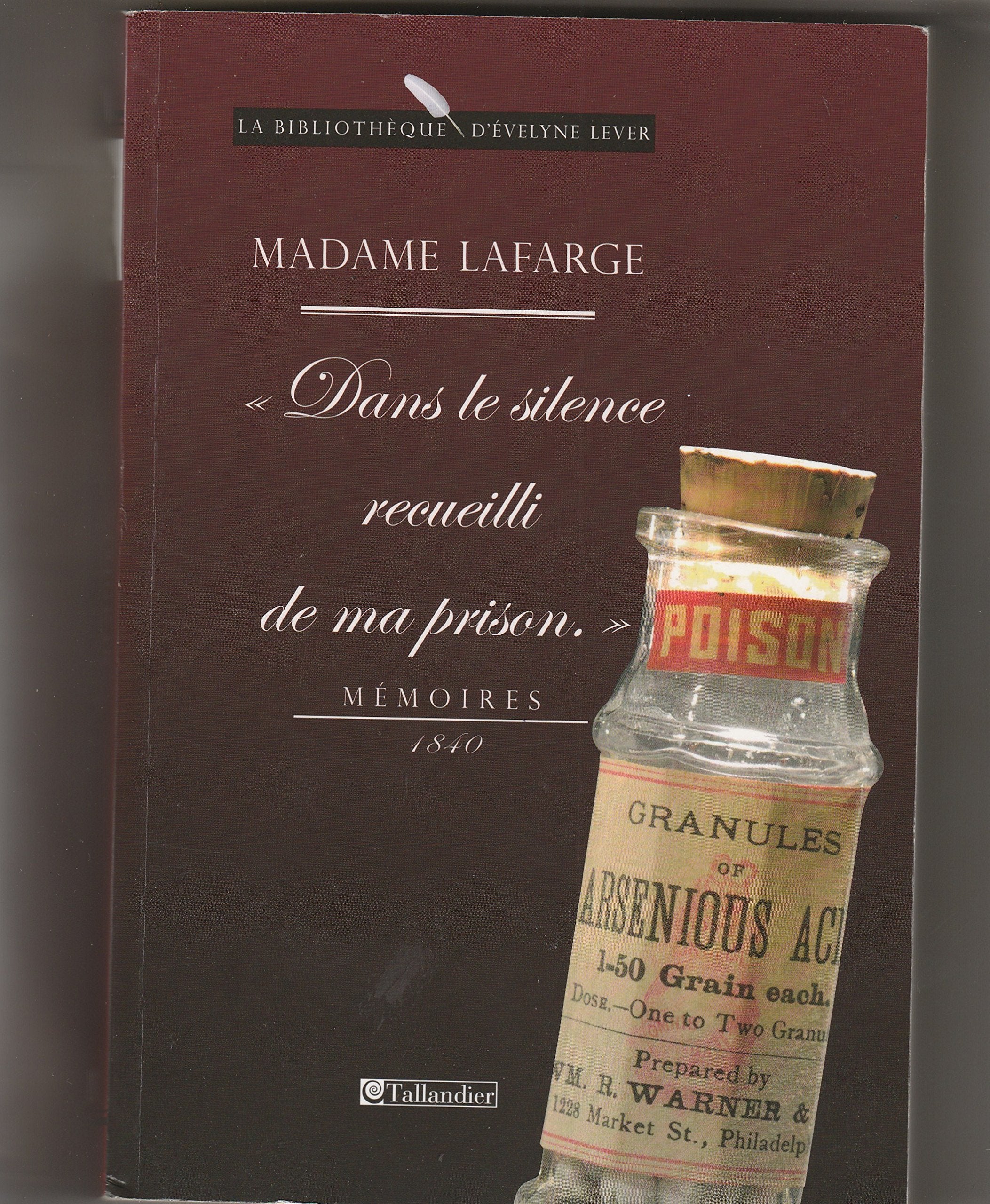 Madame Lafarge - Dans le silence recueilli de ma prison: Mémoires 1840 9782847345308