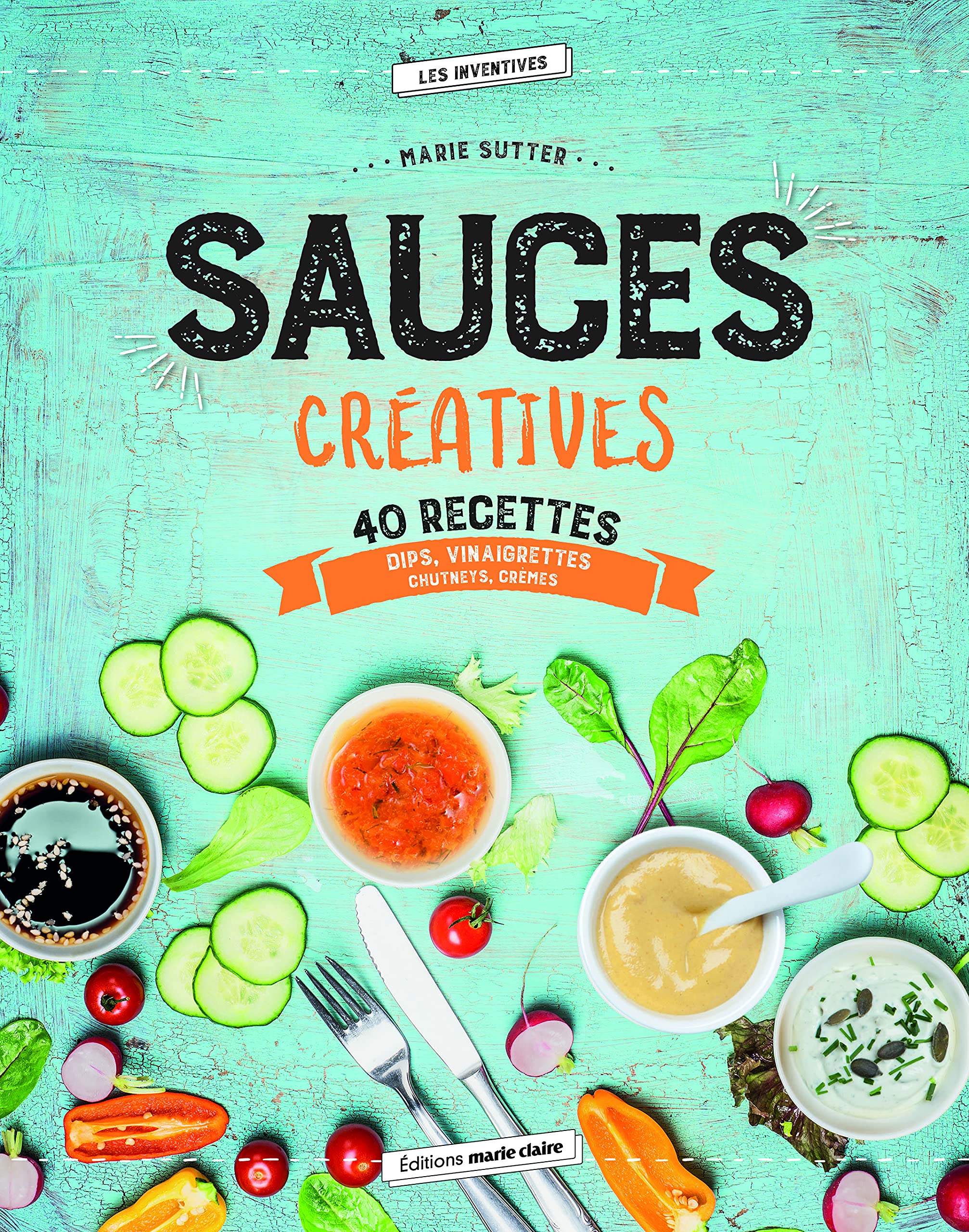 Sauces créatives : 40 recettes pour réveiller vos papilles 9791032300671