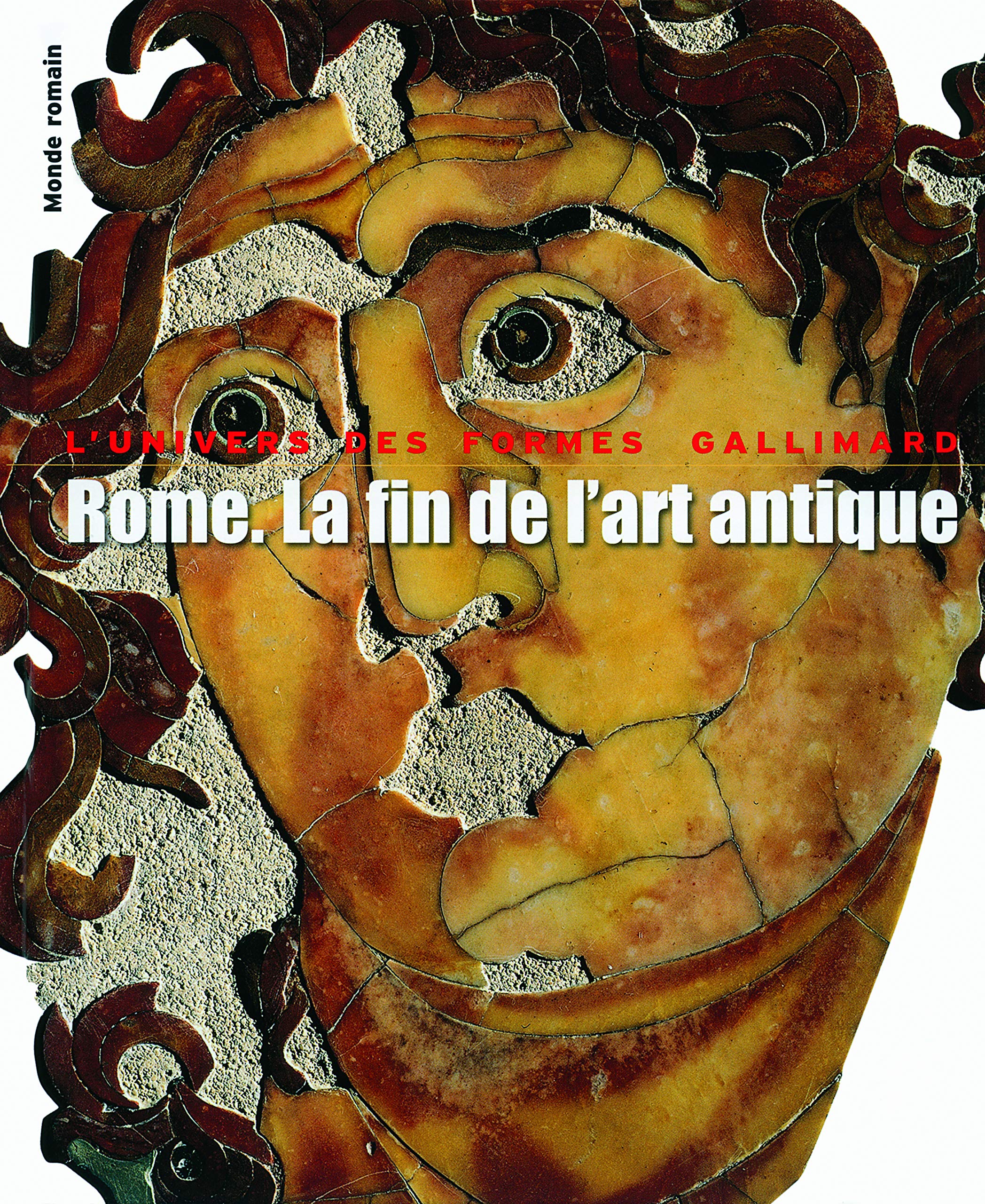 Monde romain, III : Rome. La fin de l'art antique: L'art de l'Empire romain de Septime Sévère à Théodose Iᵉʳ 9782070129843