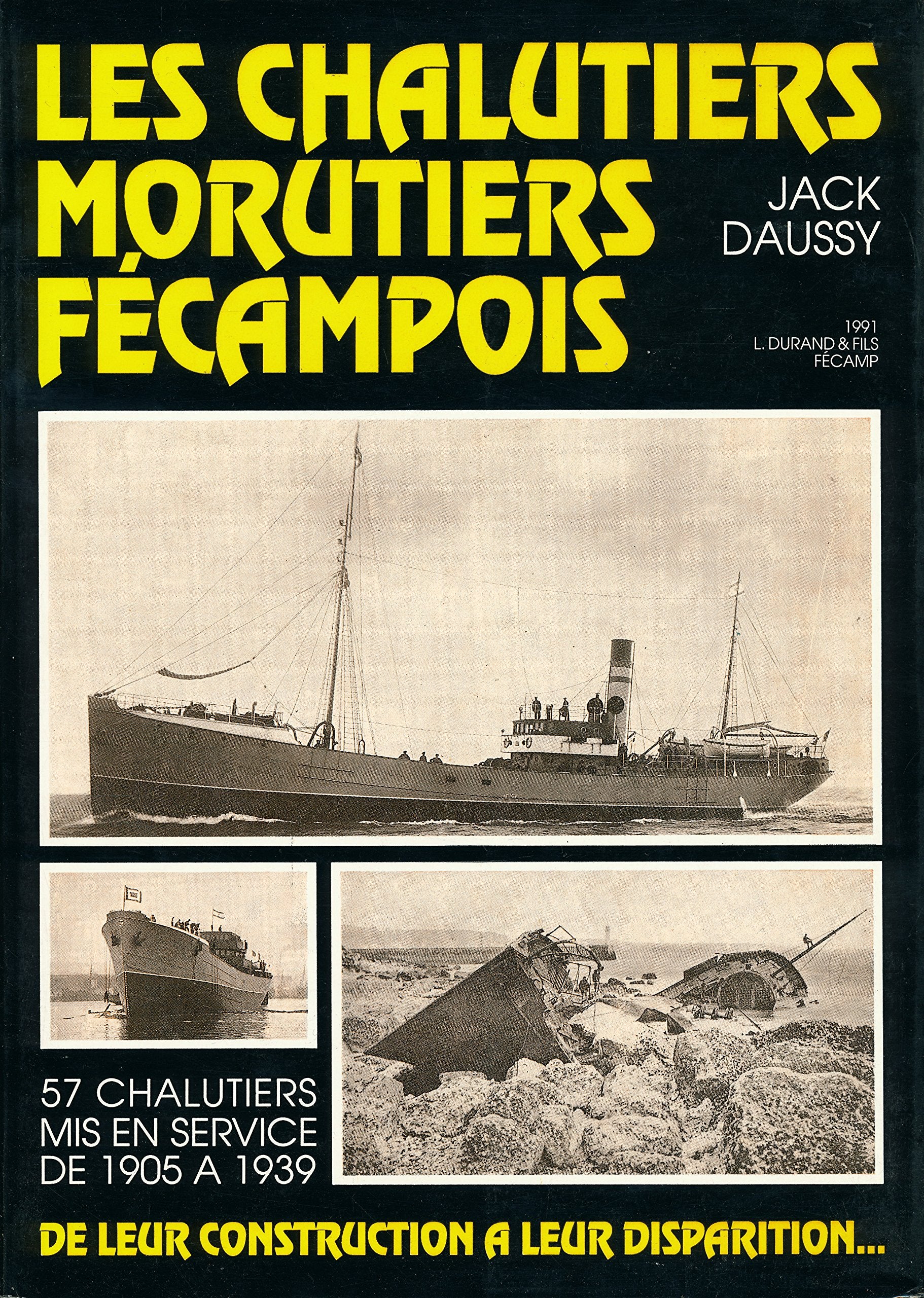 Les chalutiers morutiers fécampois : 57 chalutiers mis en service de 1905 à 1939, de leur construction à leur disparition 
