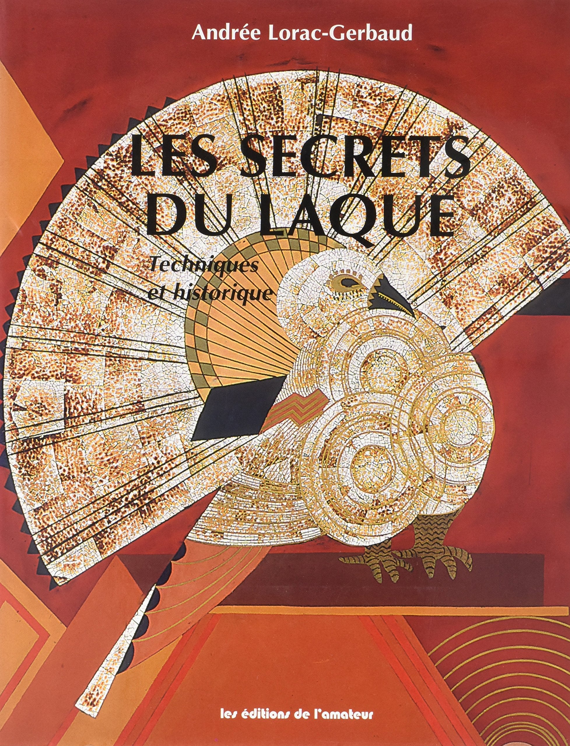 Les Secrets du Laque, (Technique et Historique) 9782859172244