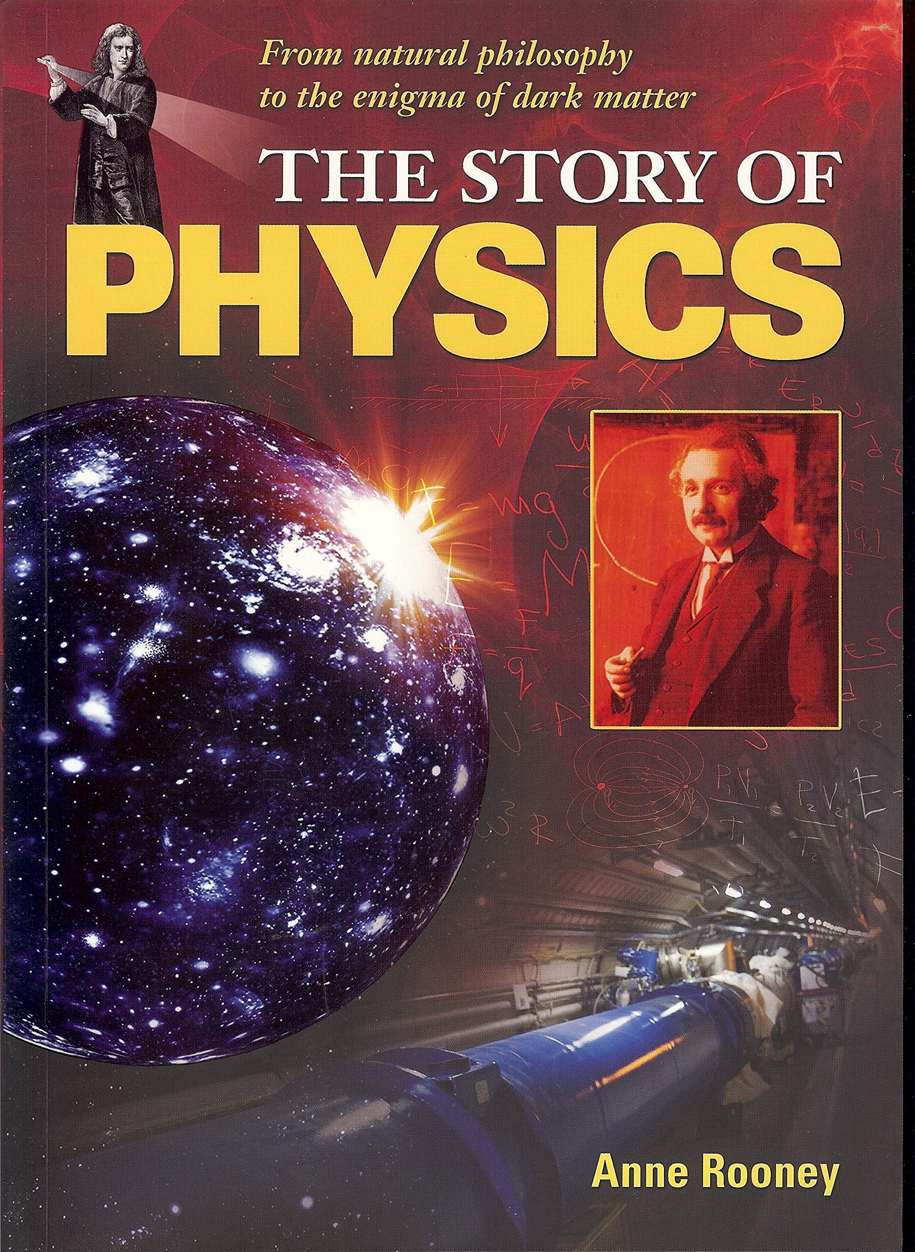 The Story of Physics: From Natural Philosophy to the Enigma of Dark Matter 9781848377691