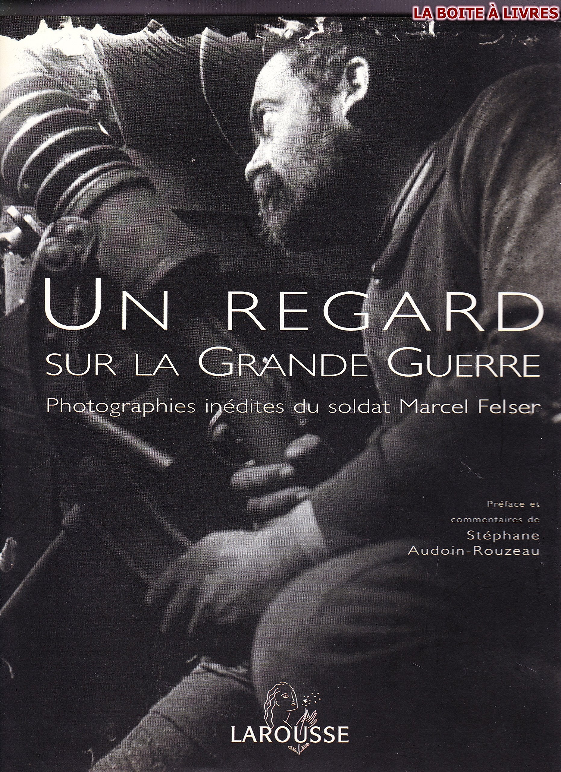 Un regard sur la Grande Guerre : Photographies inédites du soldat Marcel Felser 9782702871492