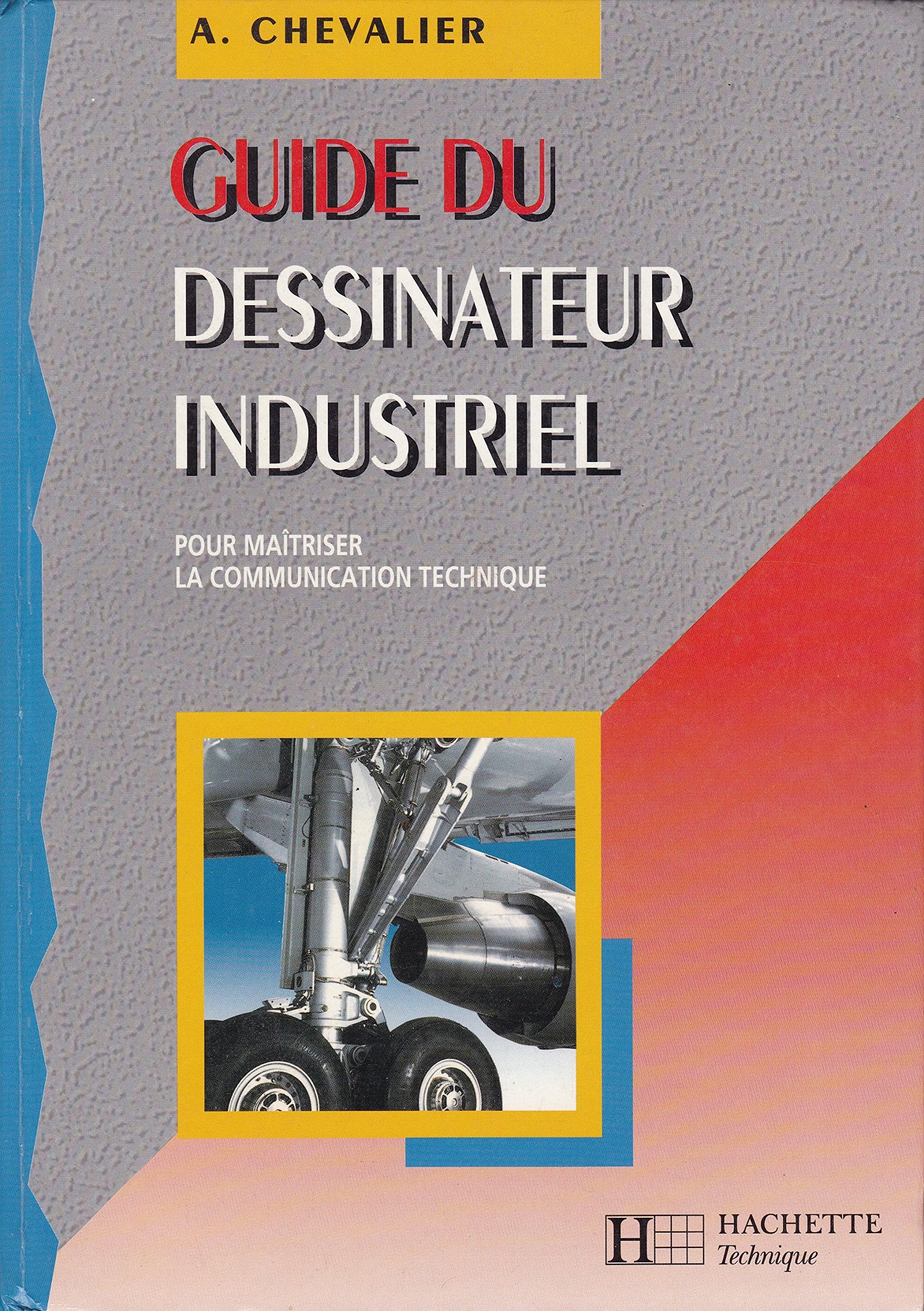 Guide du dessinateur industriel: Pour maîtriser la communication technique, à l'usage de l'enseignement technique et professionnel... 9782011668721