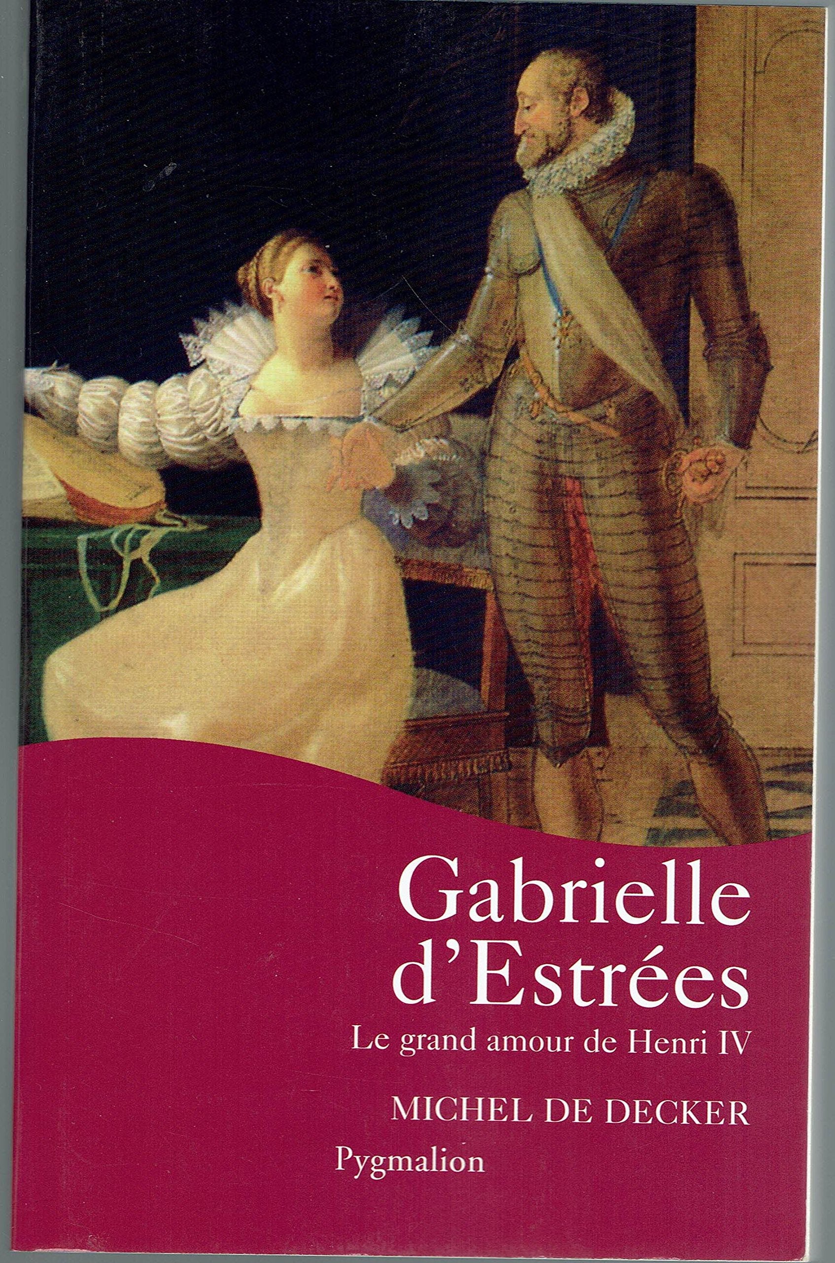 Gabrielle d'Estrées: Le grand amour de Henri IV 9782857048640