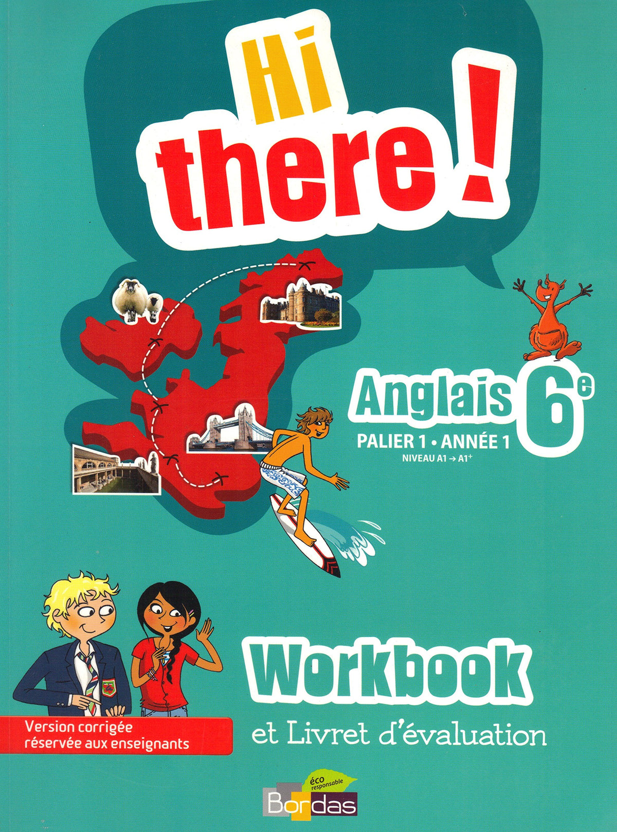 Hi there! Anglais 6e - Palier 1 Année 1 - Niveau A1 A1+ - WORKBOOK + Livret d'évaluation - Version Corrigée réservée aux enseignants 9782047329832