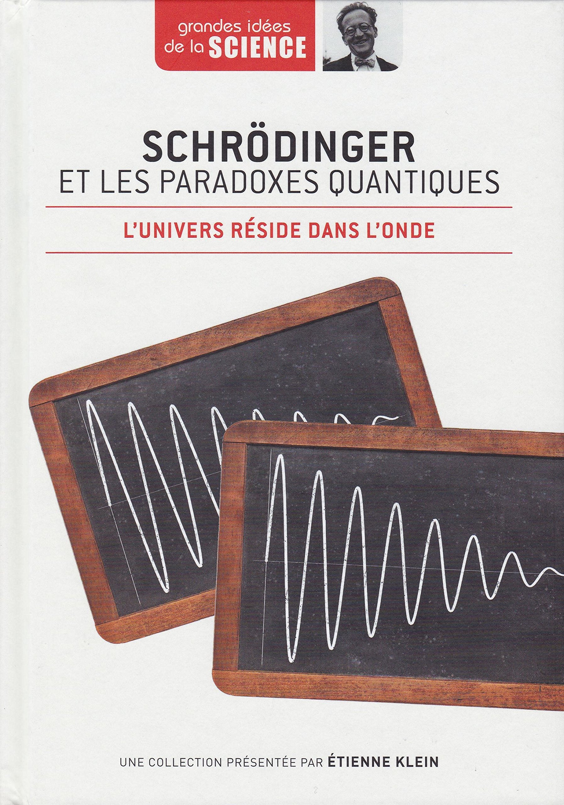 Schrödinger et les paradoxes quantiques. L'univers réside dans l'onde - Grandes idées de la Science n° 6 9782823702255