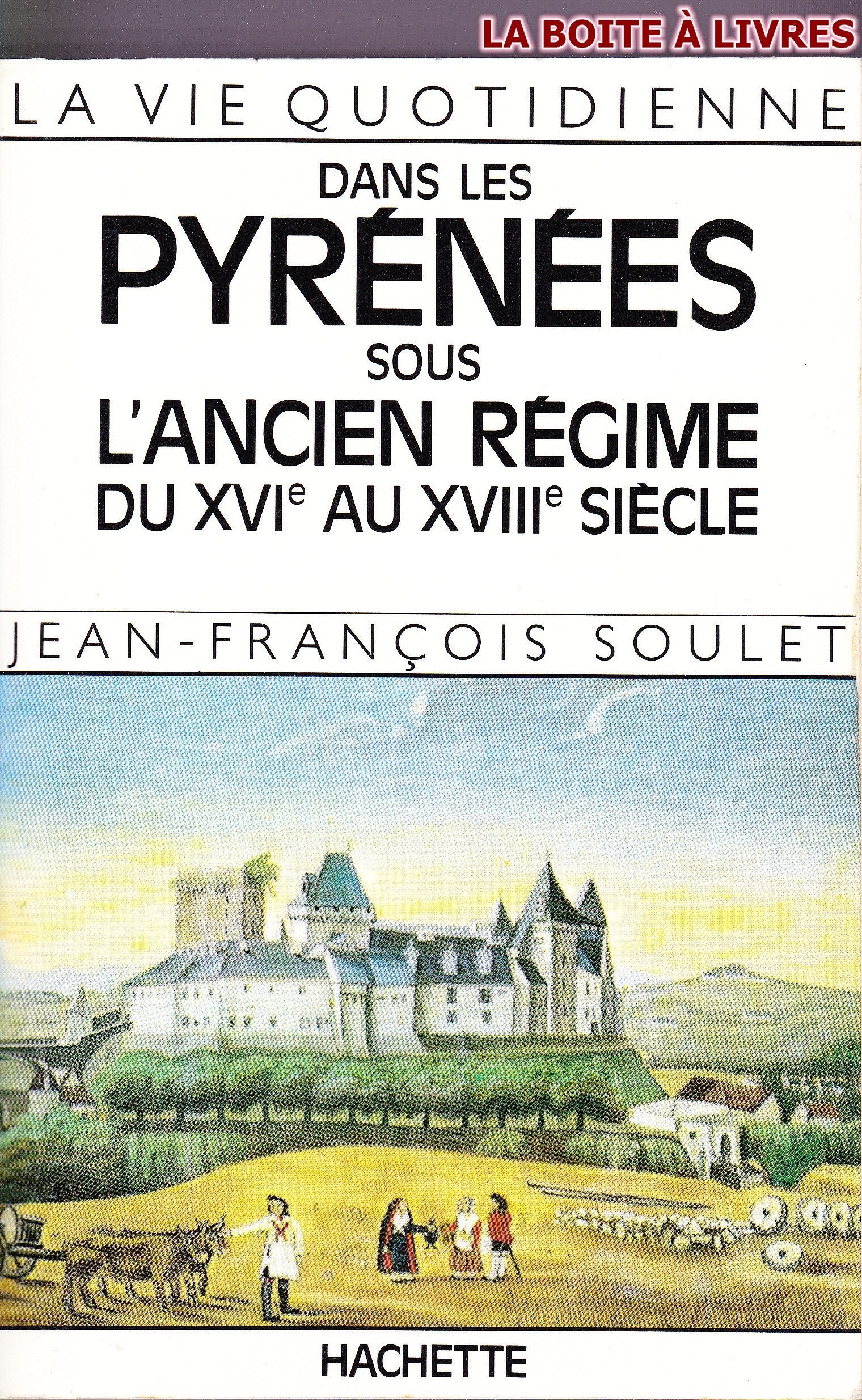 La Vie Quotidienne Dans Les Pyrenees Sous L'Ancien Regime Du Xvieme Au Xviiieme Siecle 9782010112966