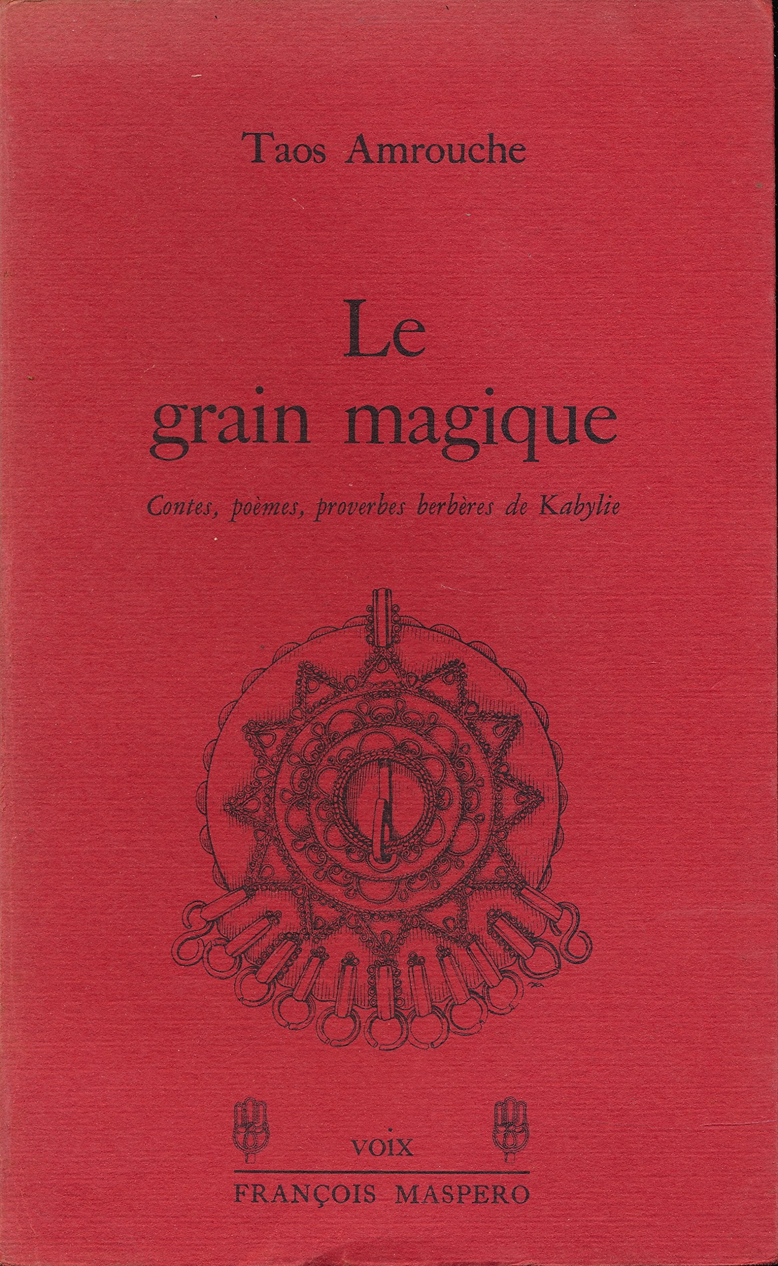 Le grain magique : Contes, poèmes, proverbes berbères de Kabylie - Collection "Voix" 