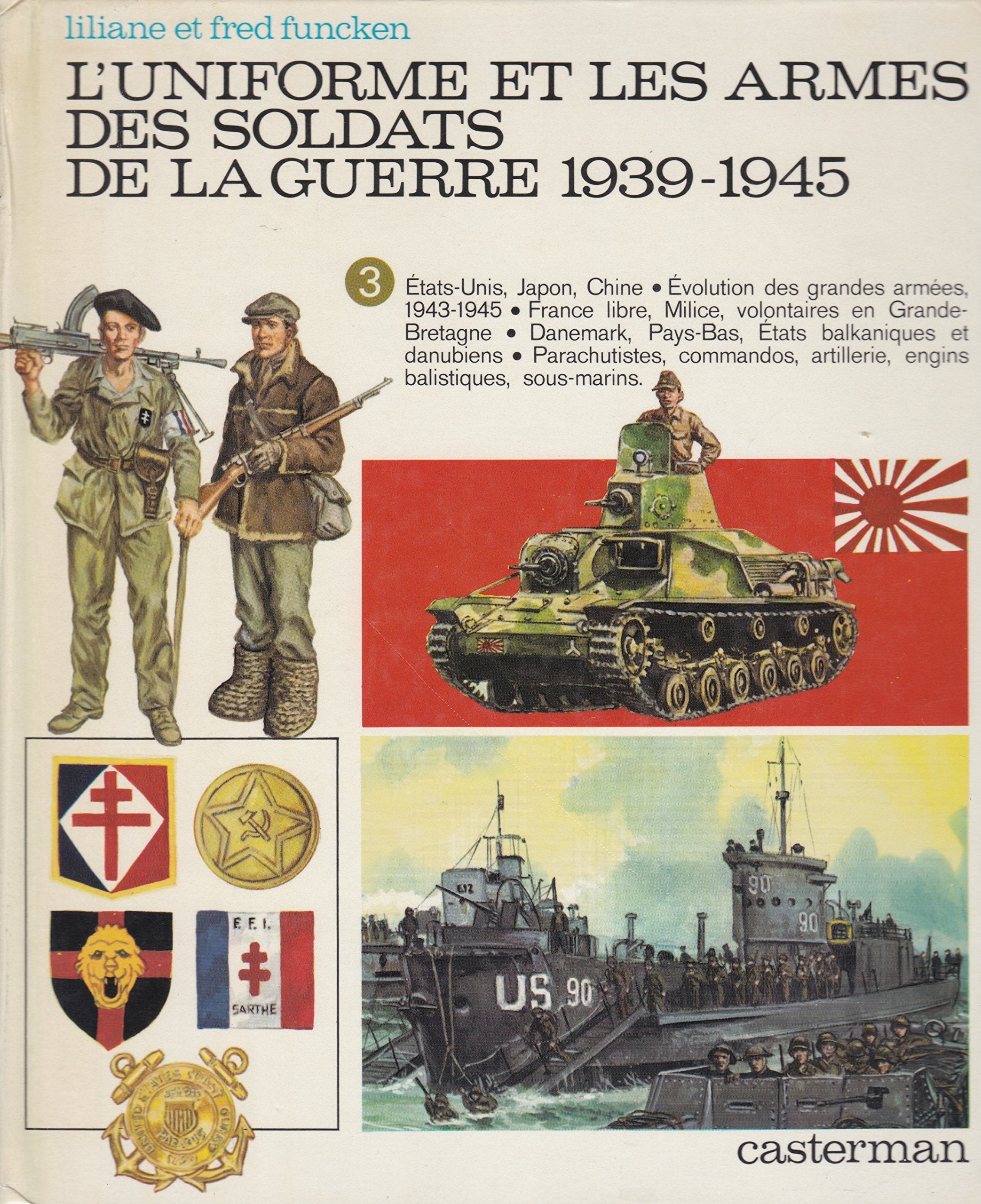 L'Uniforme et les armes des soldats de la guerre 1939-1945 Tome 3: Etats-Unis, Japon, Chine; évolution des grandes armées, 1943-1945; France libre, ... artillerie, engins balistiques, sous-marins 9782203143135
