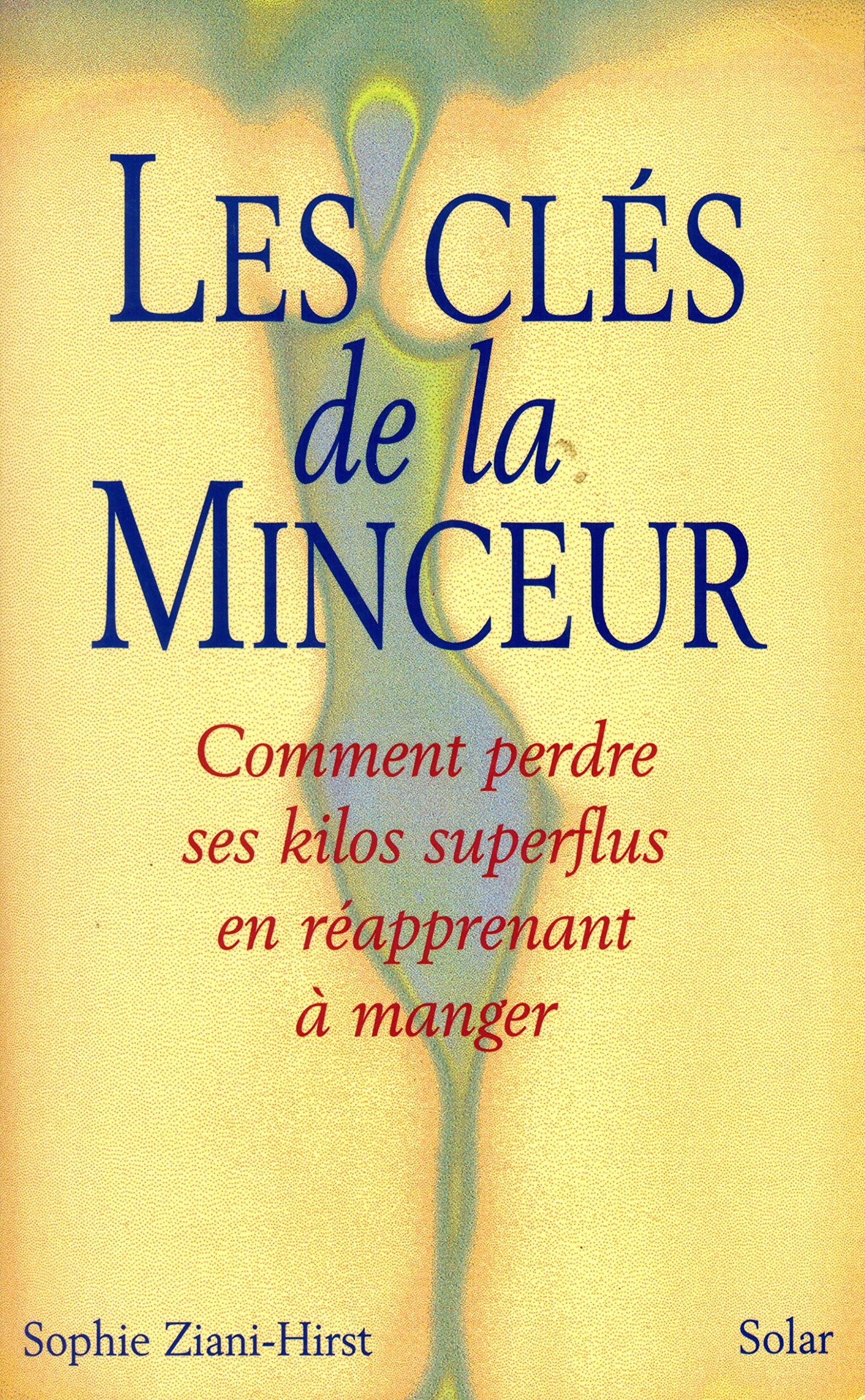 Les Cles De La Minceur. Comment Perdre Ses Kilos Superflus En Reapprenant A Manger 9782263025617