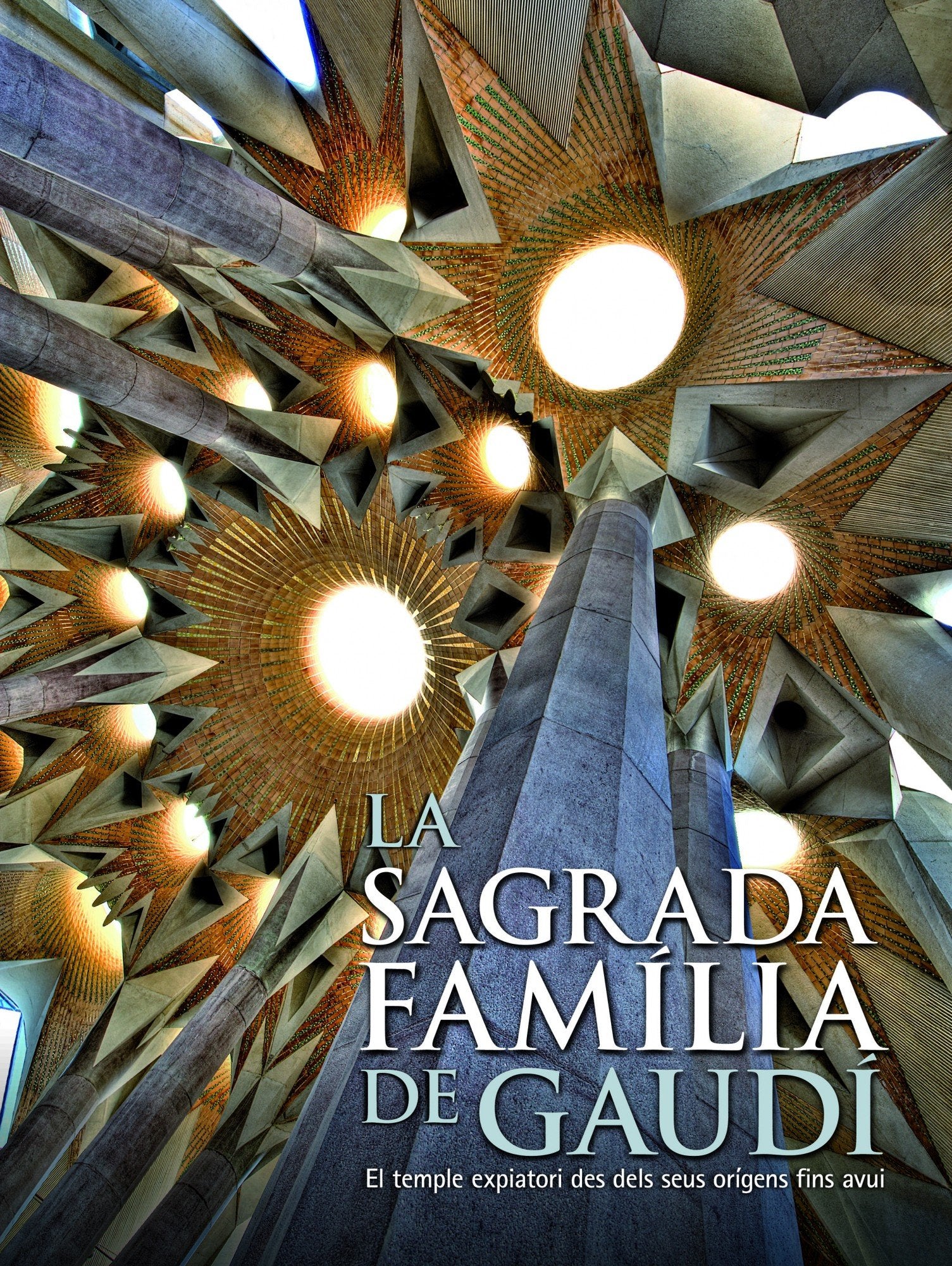 La Sagrada Familia de Gaudi: El Templo Expiatorio Desde Sus Origenes Hasta Hoy 9788497856843