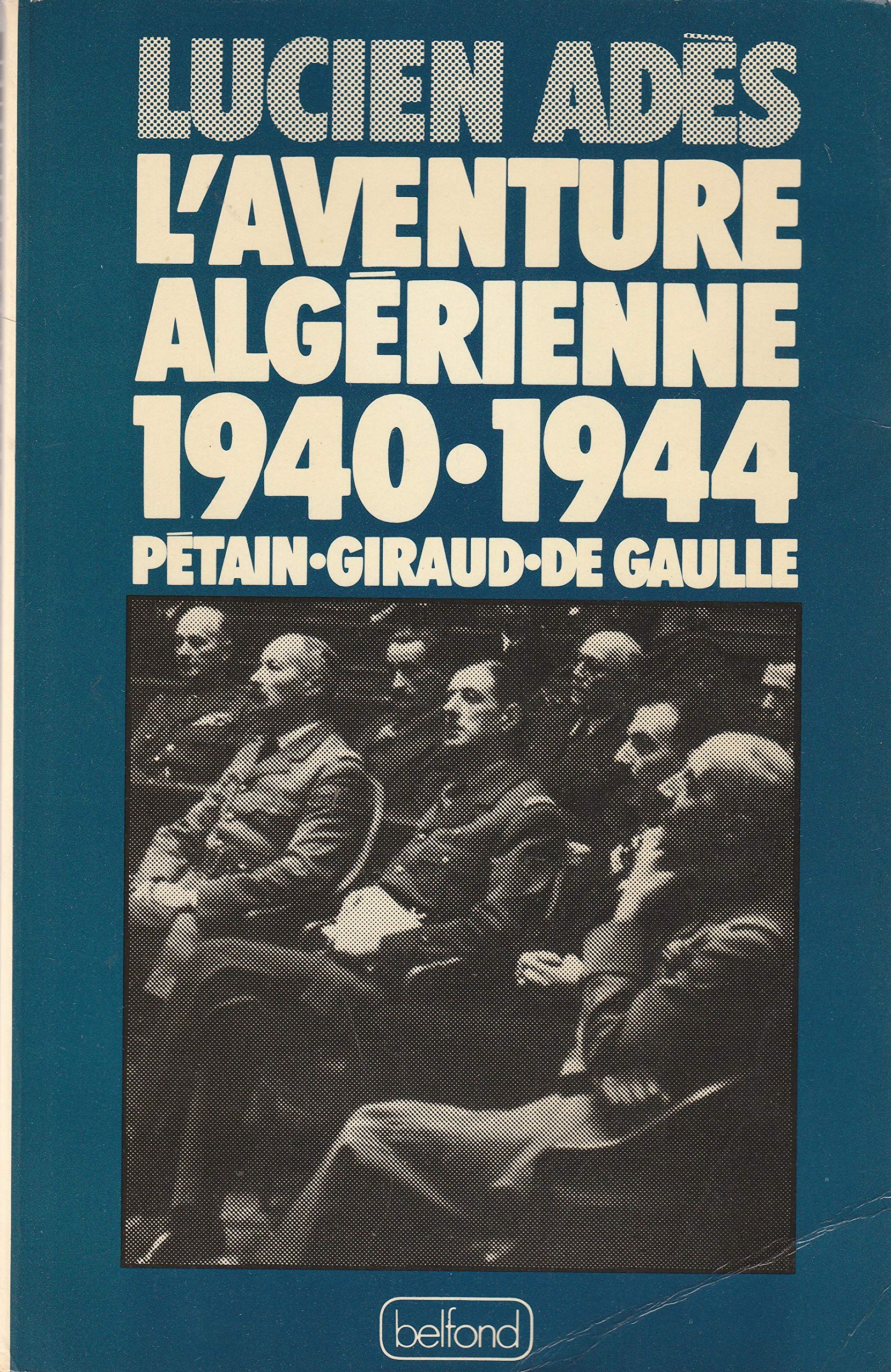 L'Aventure algérienne: 1940-1944, Pétain, Giraud, de Gaulle 9782714412355