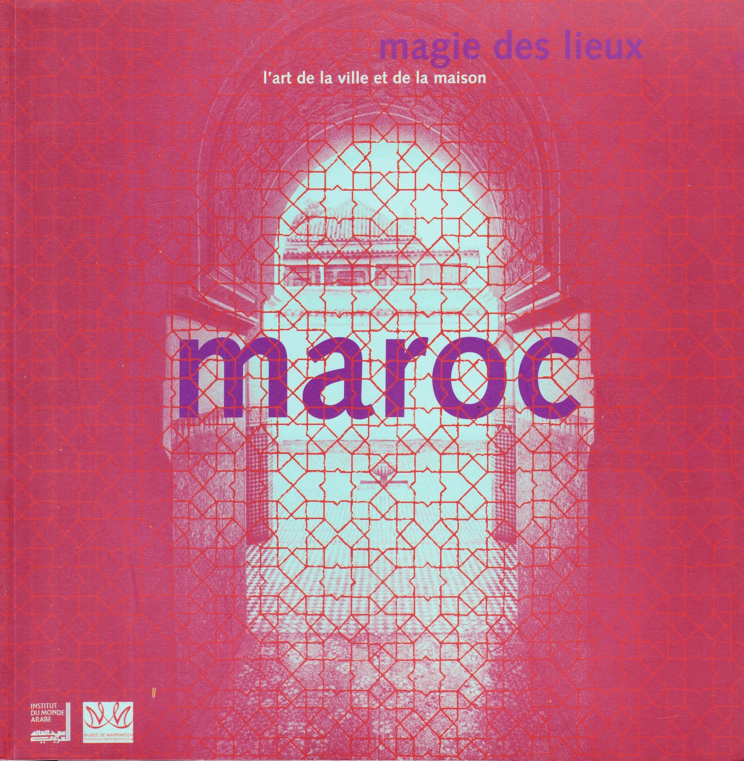 Maroc Magie Des Lieux 9782843060601