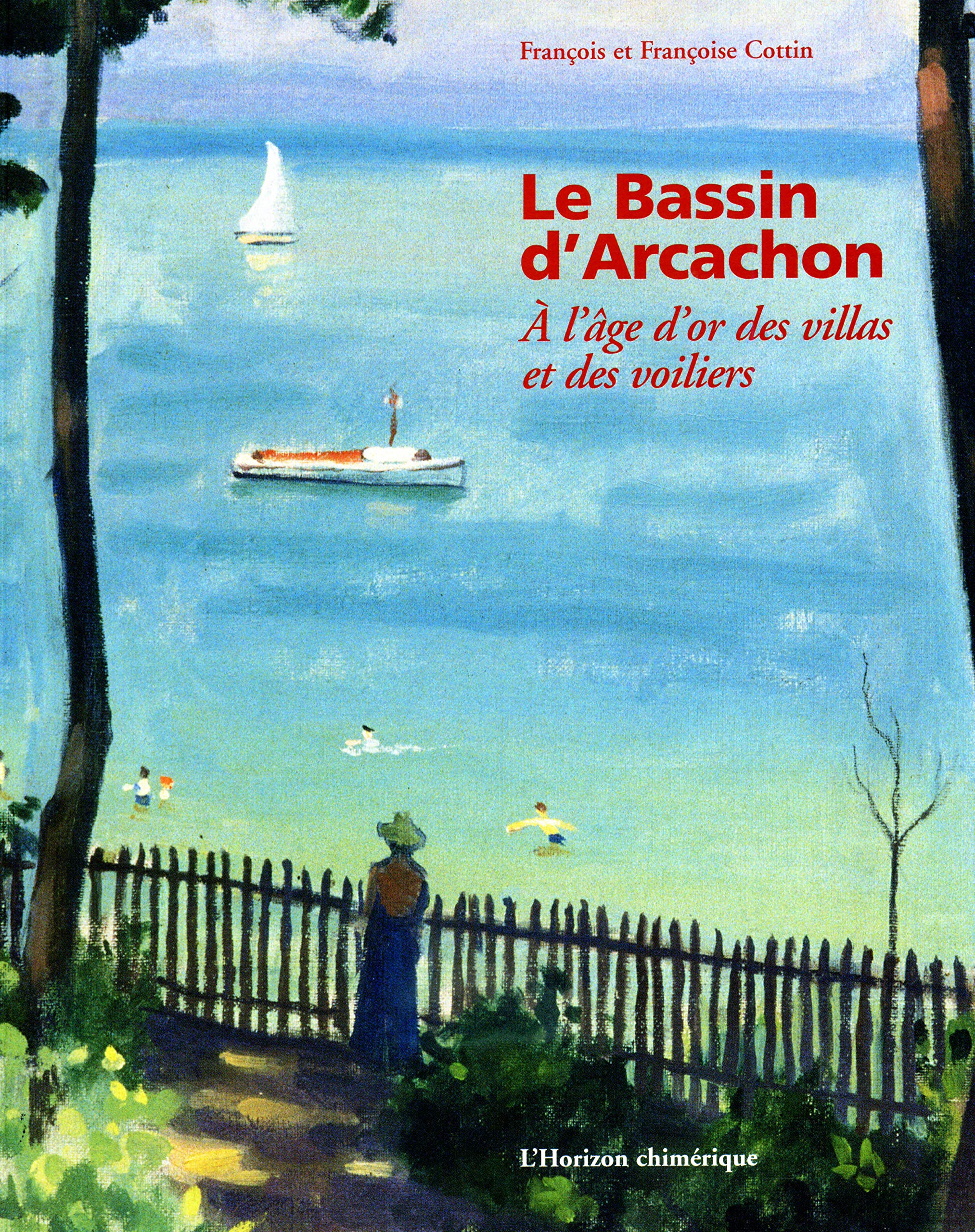 Le Bassin d'Arcachon: A l'âge d'or des villas et des voiliers 9782907202657