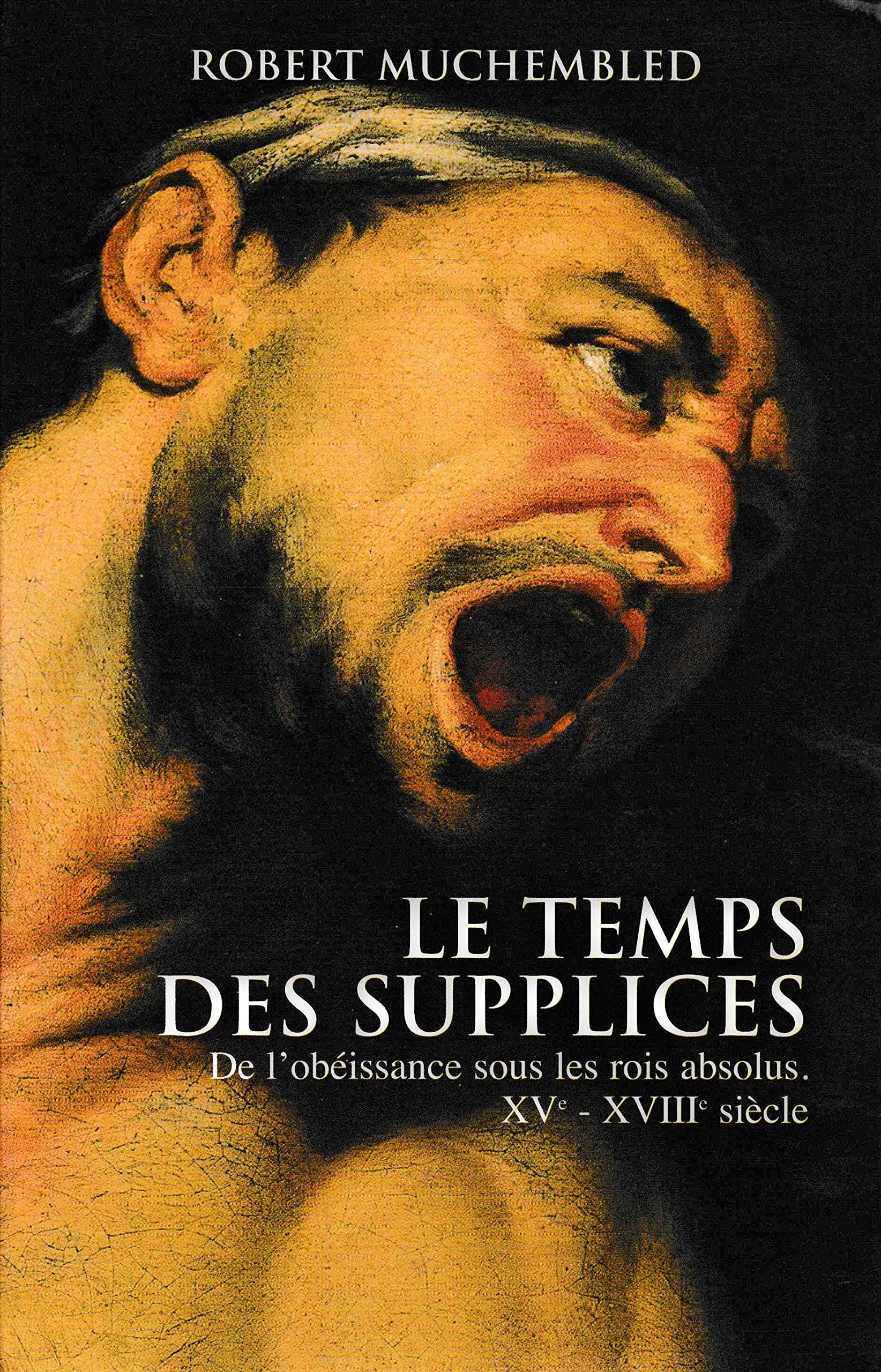 Le temps des supplices : De l'obéissance sous les rois absolus, XVe-XVIIIe siècle 9782702863350