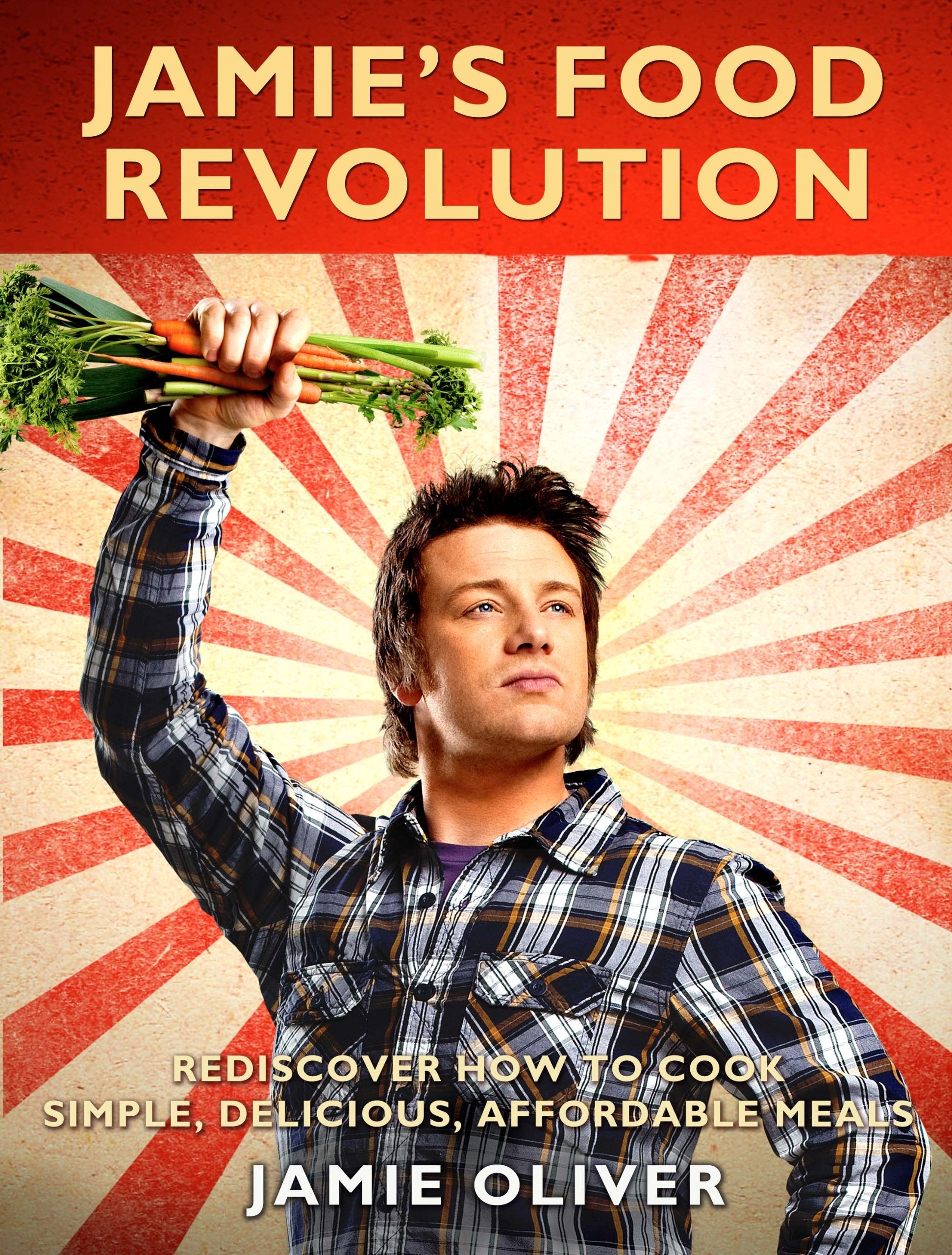 Jamie's Food Revolution: Rediscover How to Cook Simple, Delicious, Affordable Meals 9781401310479