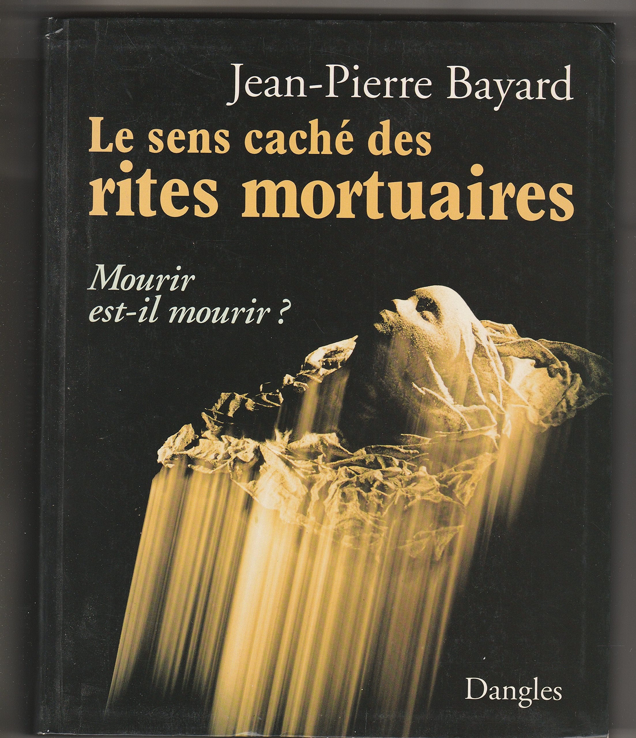 Le sens caché des rites mortuaires: Mourir est-il mourir? 9782703303855