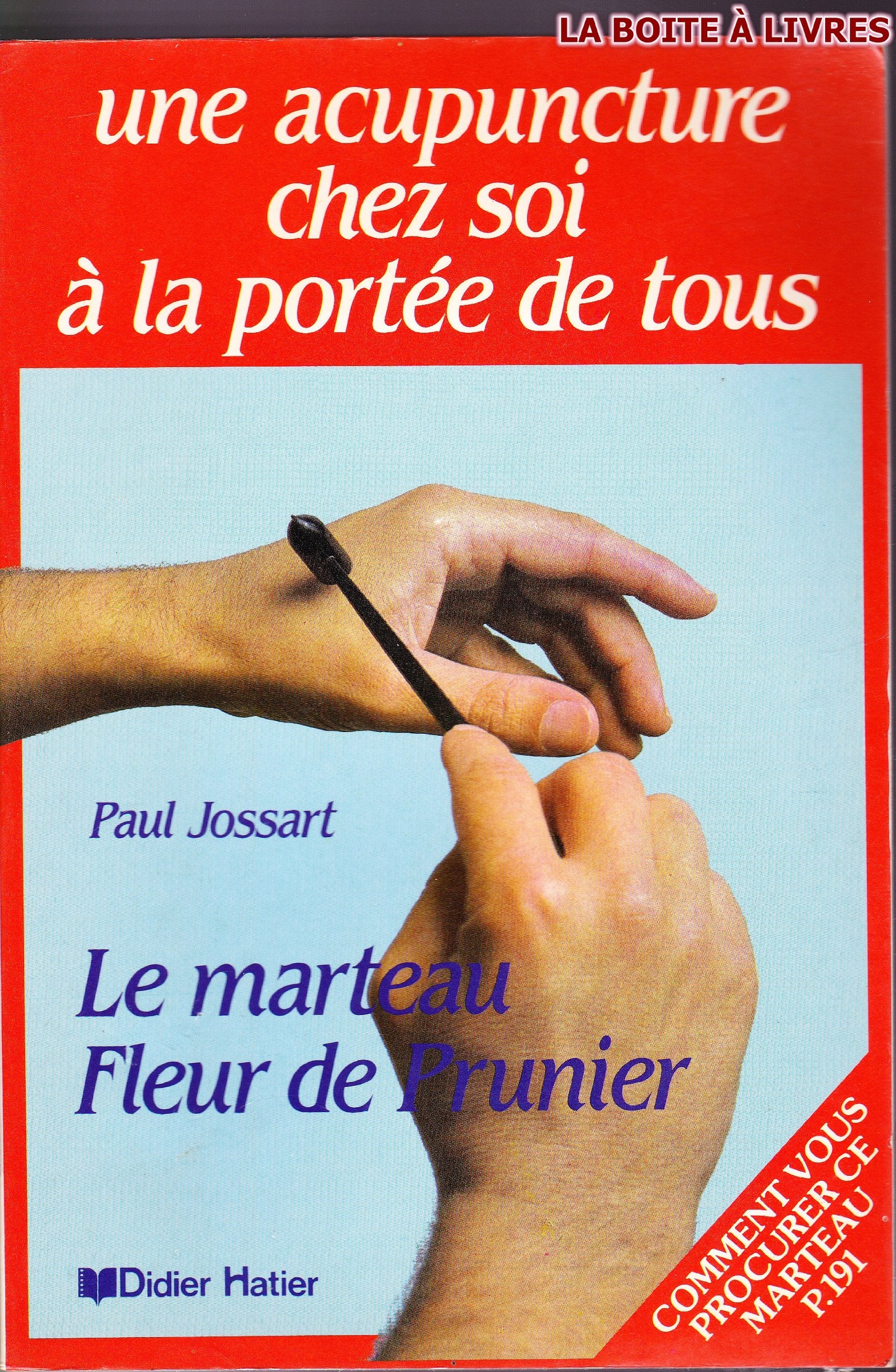 Le marteau fleur de prunier - Une acupuncture chez soi à la portée de tous 9782870885291