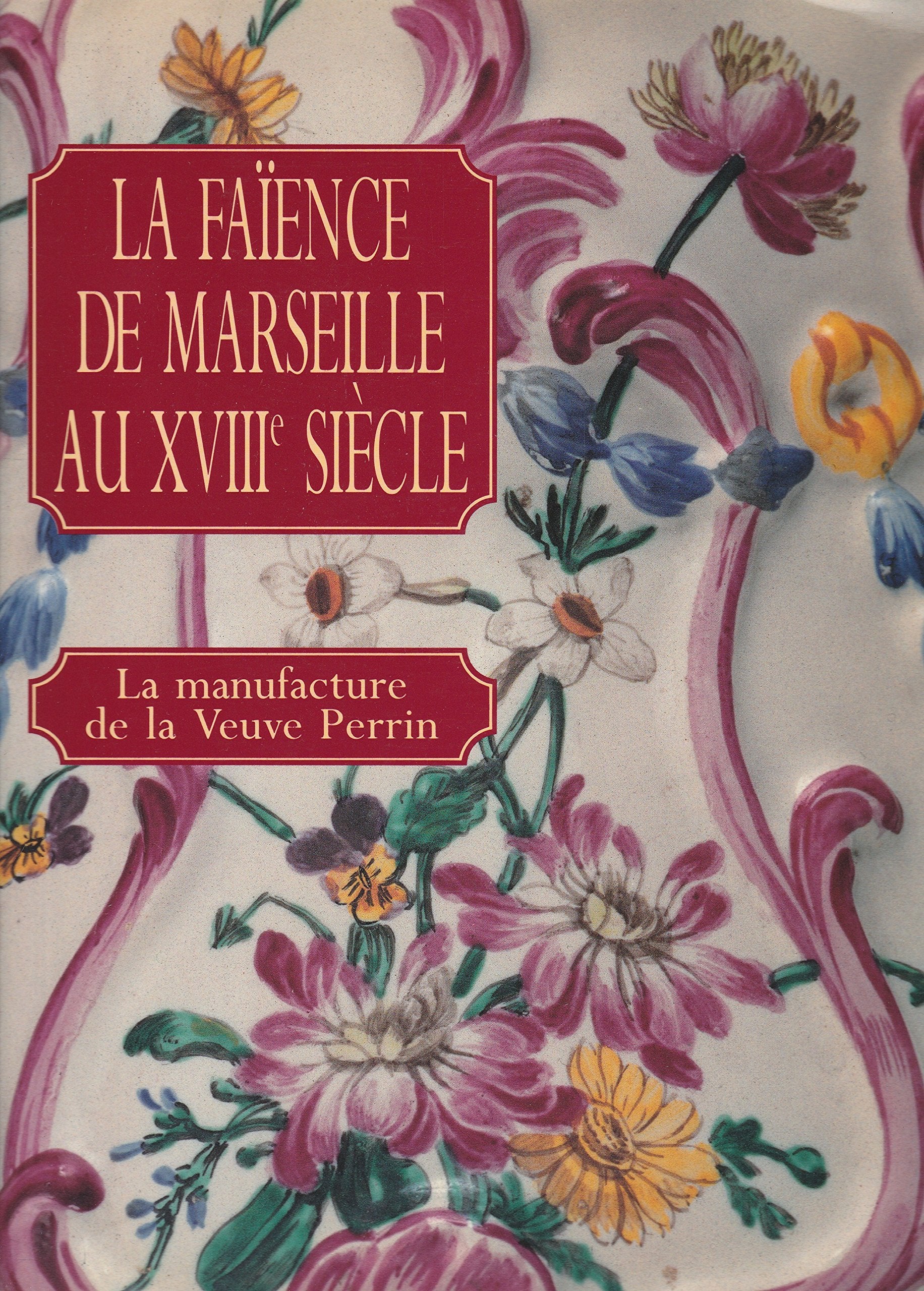 La faïence de Marseille au XVIIIe 9782902634484