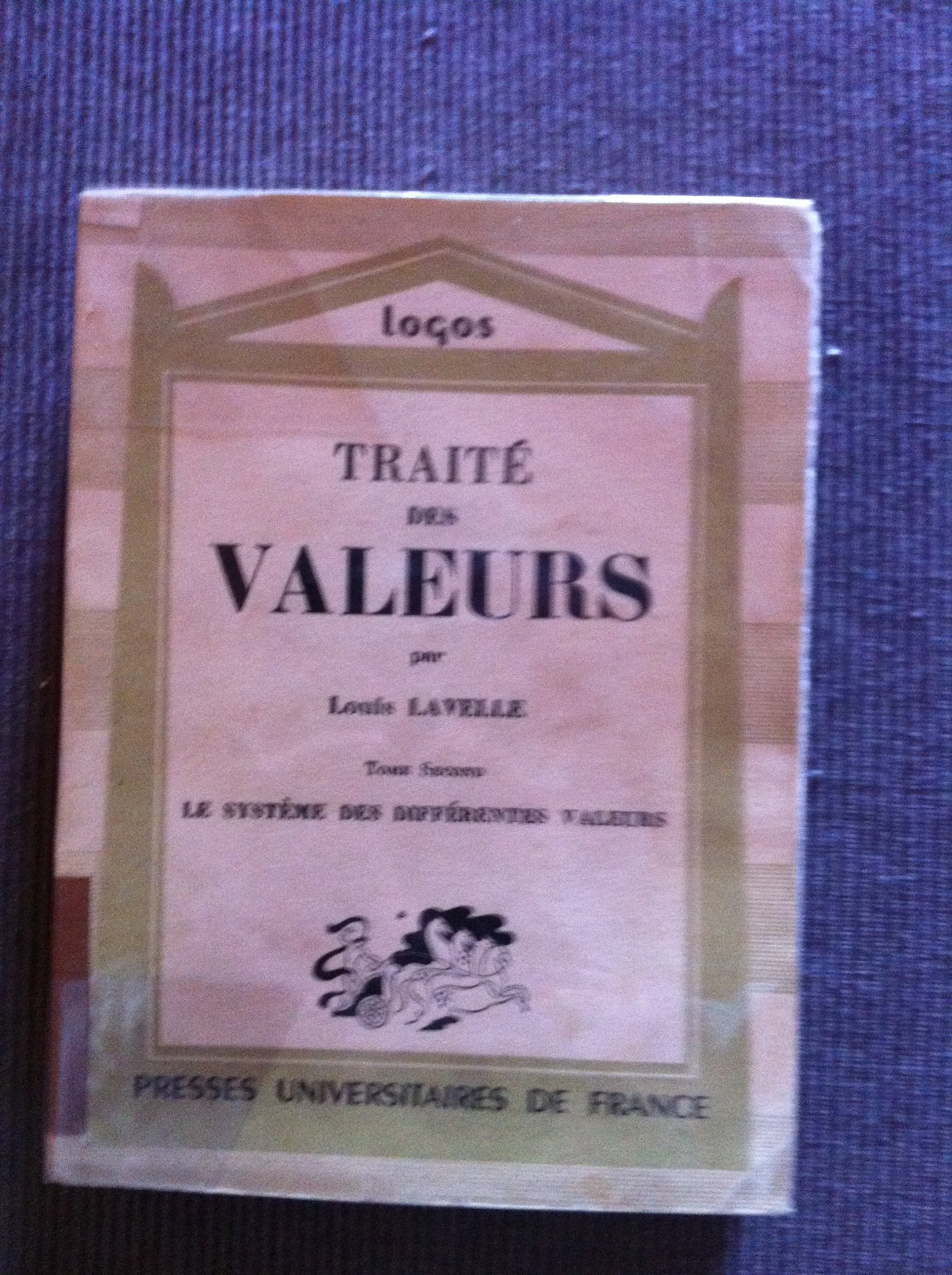 Traité des valeurs : Par Louis Lavelle,... Tome 2d. Le Système des différentes valeurs. Avant-propos de René Le Senne,... Marie et Claire Lavelle 