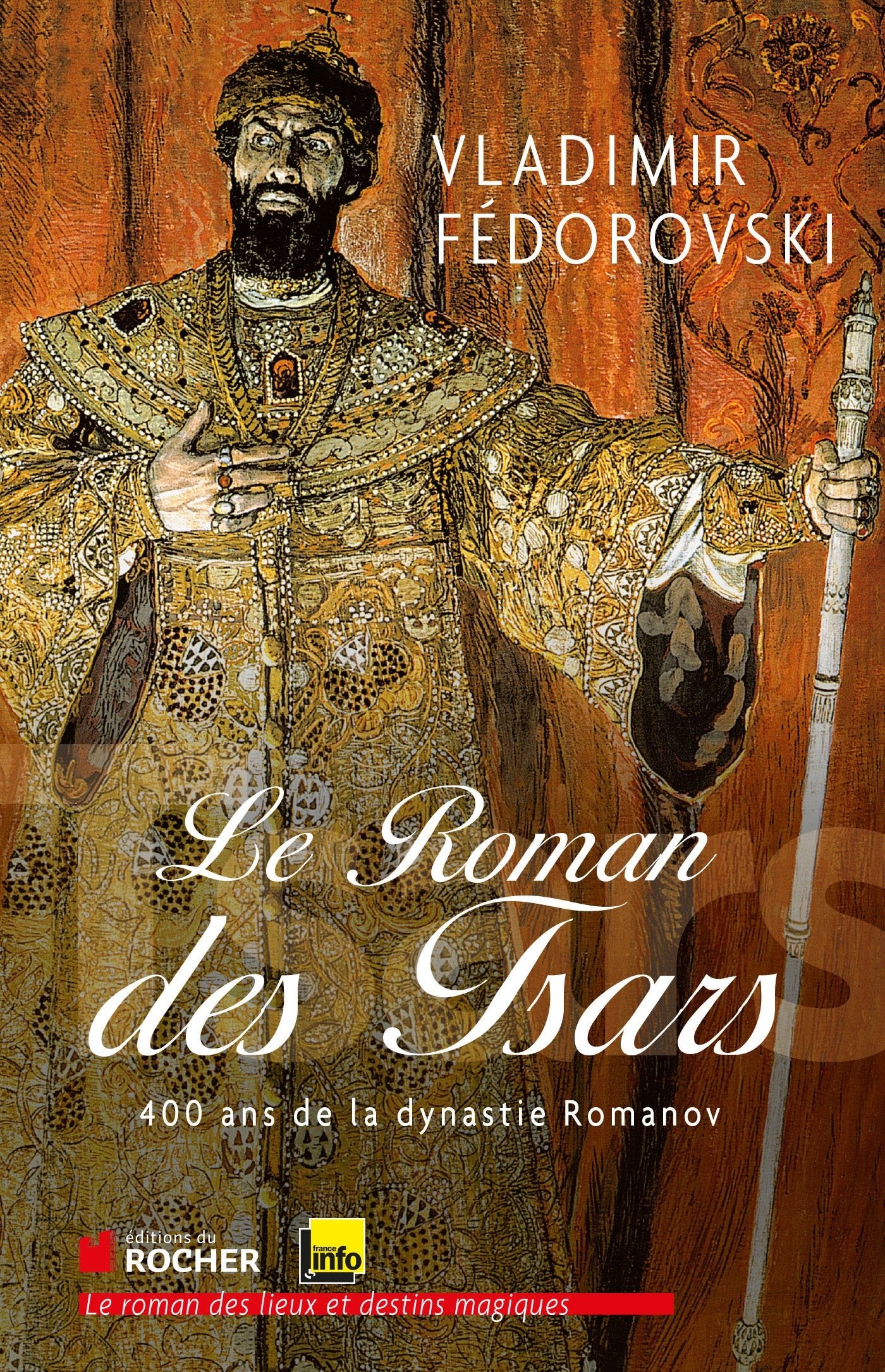 Le Roman des Tsars : 400 ans de la dynastie Romanov 9782268075259
