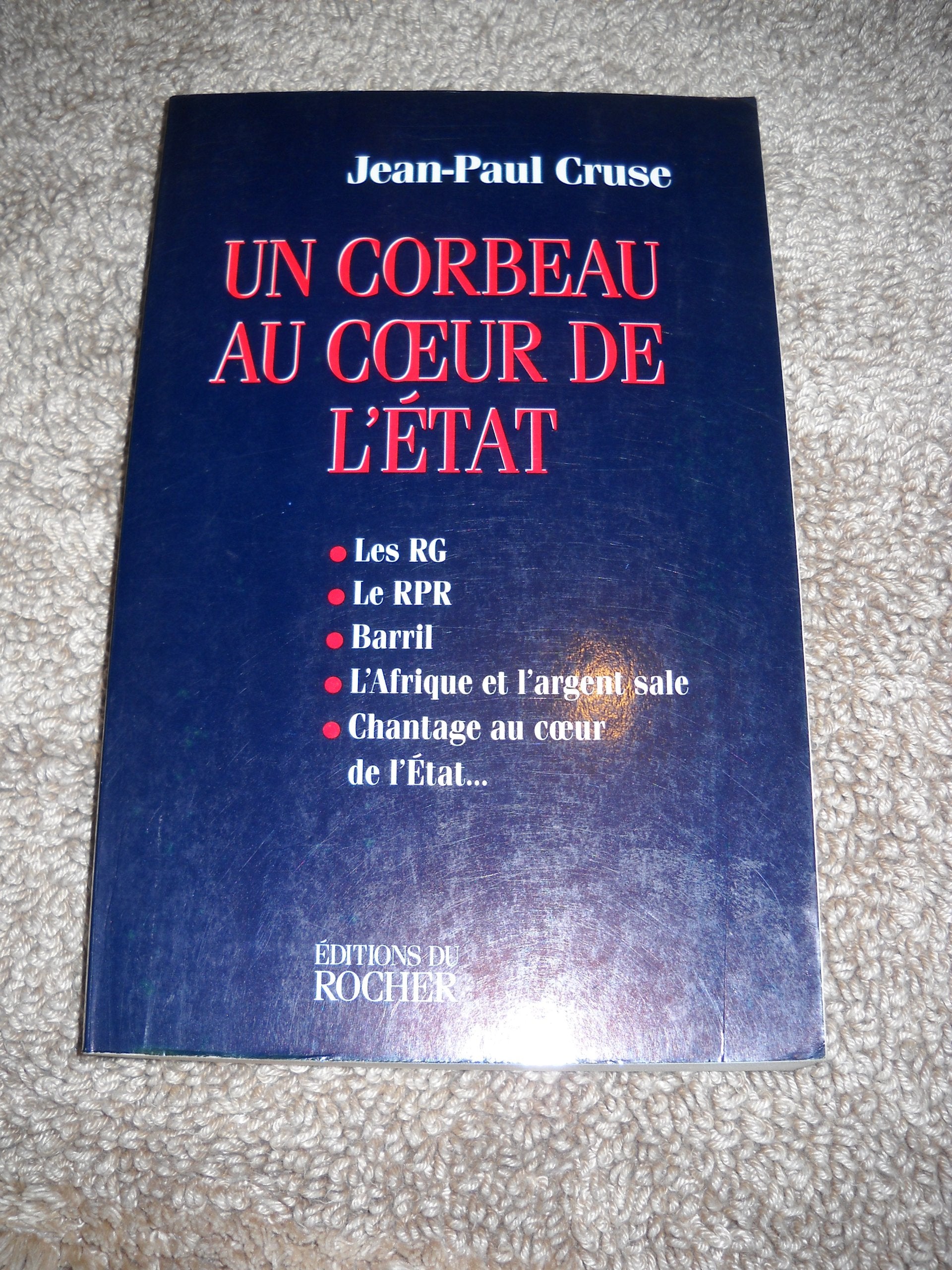 Un corbeau au coeur de l'Etat. Les RG, le RPR, Barril, l'Afrique et l'argent sale, chantage au coeur de l'Etat 9782268031217