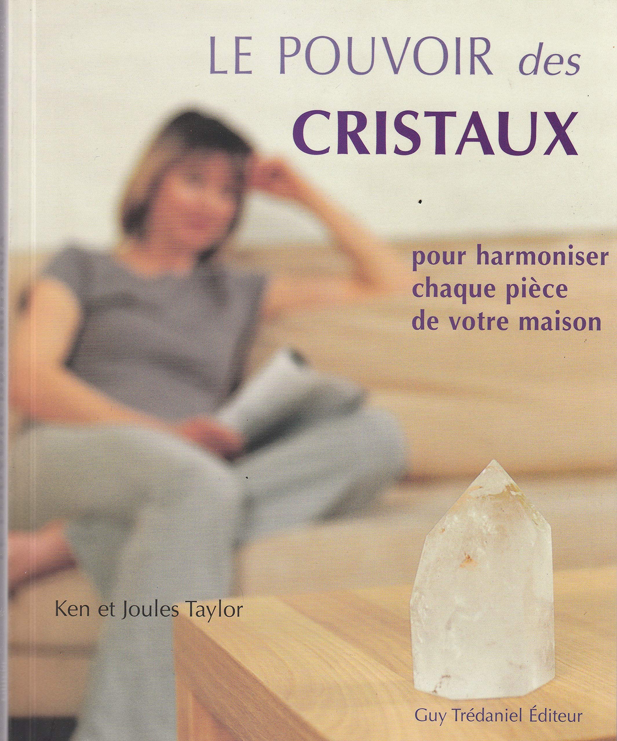 Le pouvoir des cristaux: Pour harmoniser chaque pièce de votre maison 9782844456816