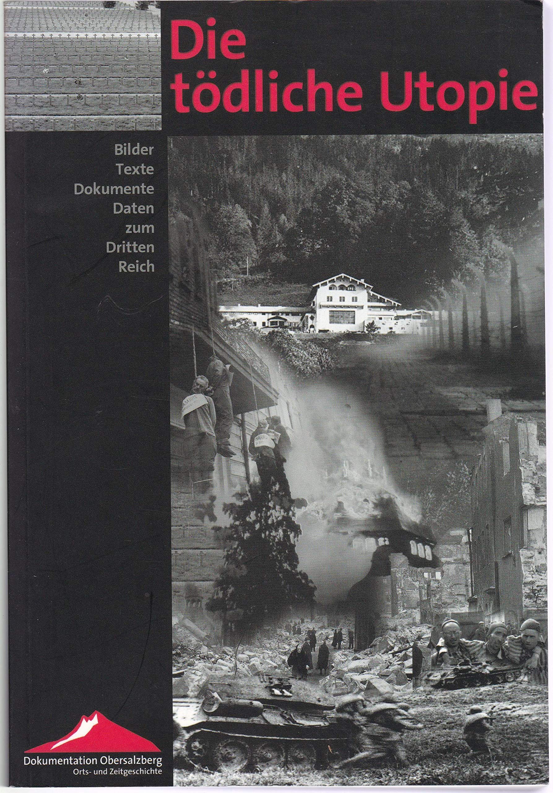 Die tödliche Utopie: Bilder, Texte, Dokumente, Daten zum Dritten Reich 9783980789004