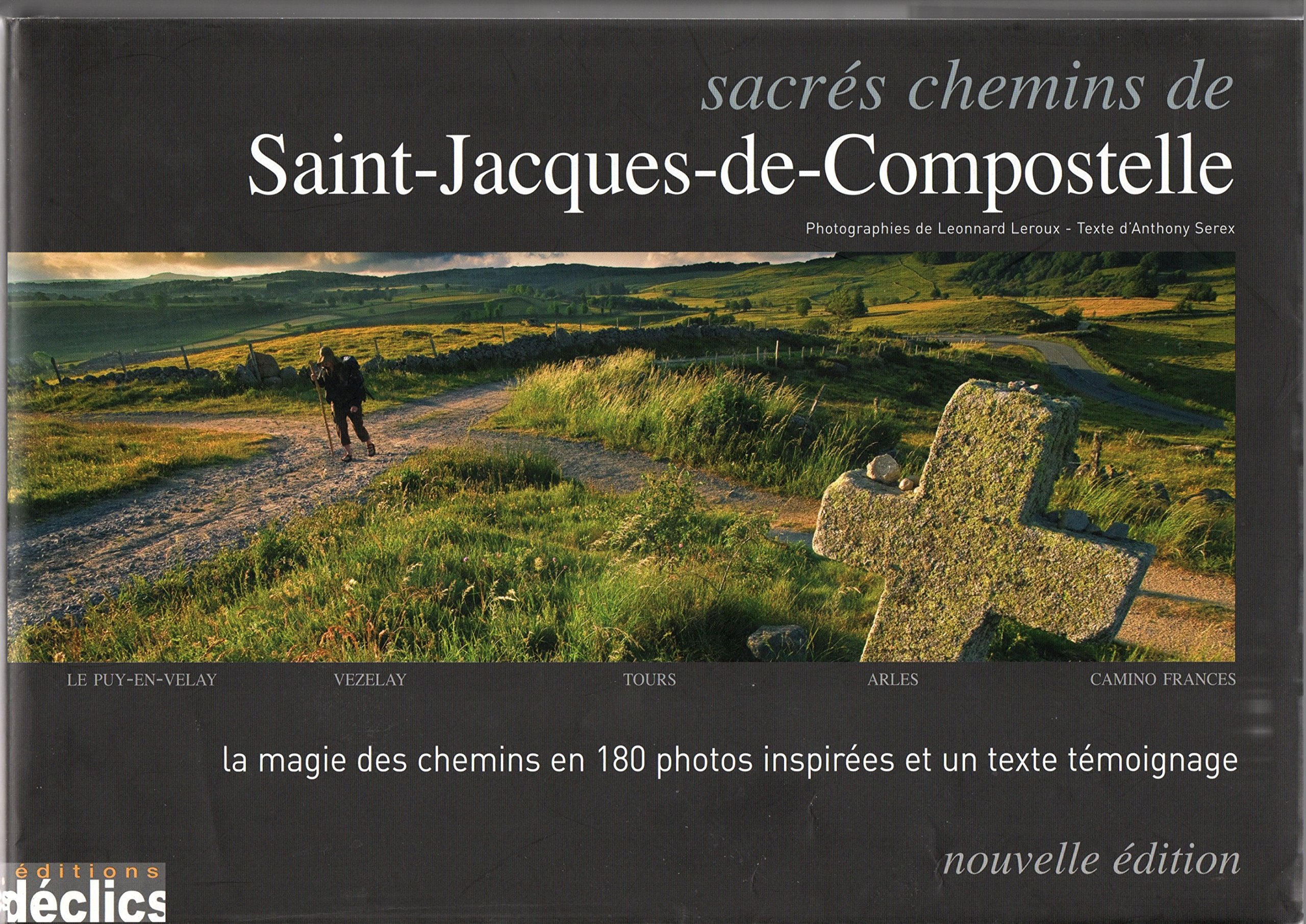 Sacrés chemins de Saint-Jacques de Compostelle: Le Puy-en-Velay, Vézelay, Tours, Arles, Camino Frances 9782847681727
