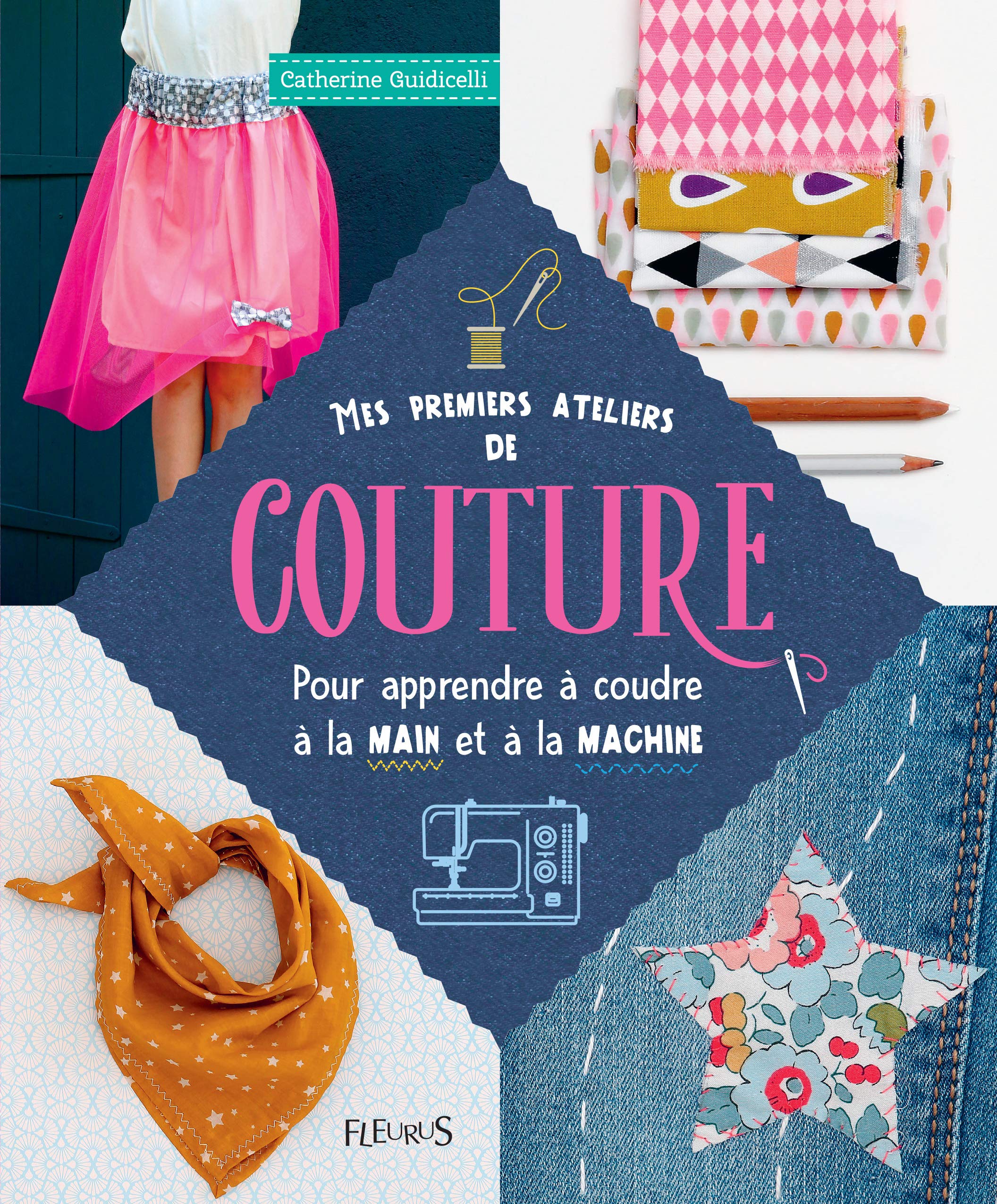 Mes premiers ateliers de couture: pour apprendre à coudre à la main ou à la machine 9782215157106