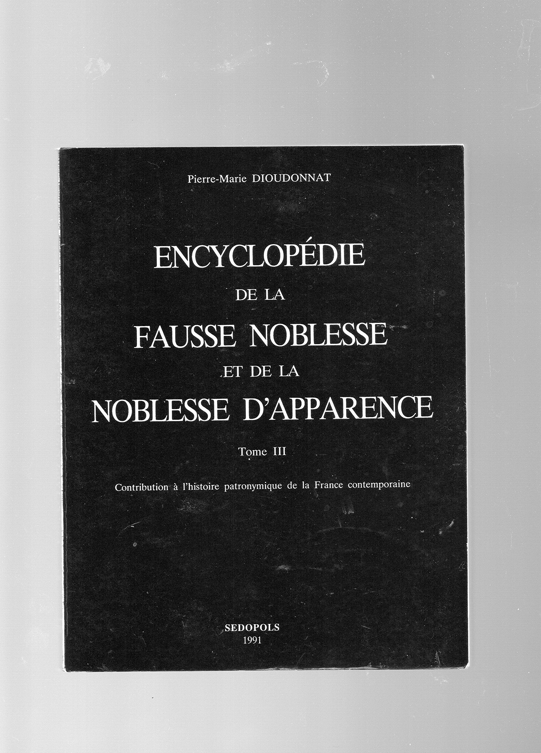 Encyclopédie de la fausse noblesse et de la noblesse d'apparence Tome 3: Encyclopédie de la fausse noblesse et de la noblesse d'apparence 9782904177156