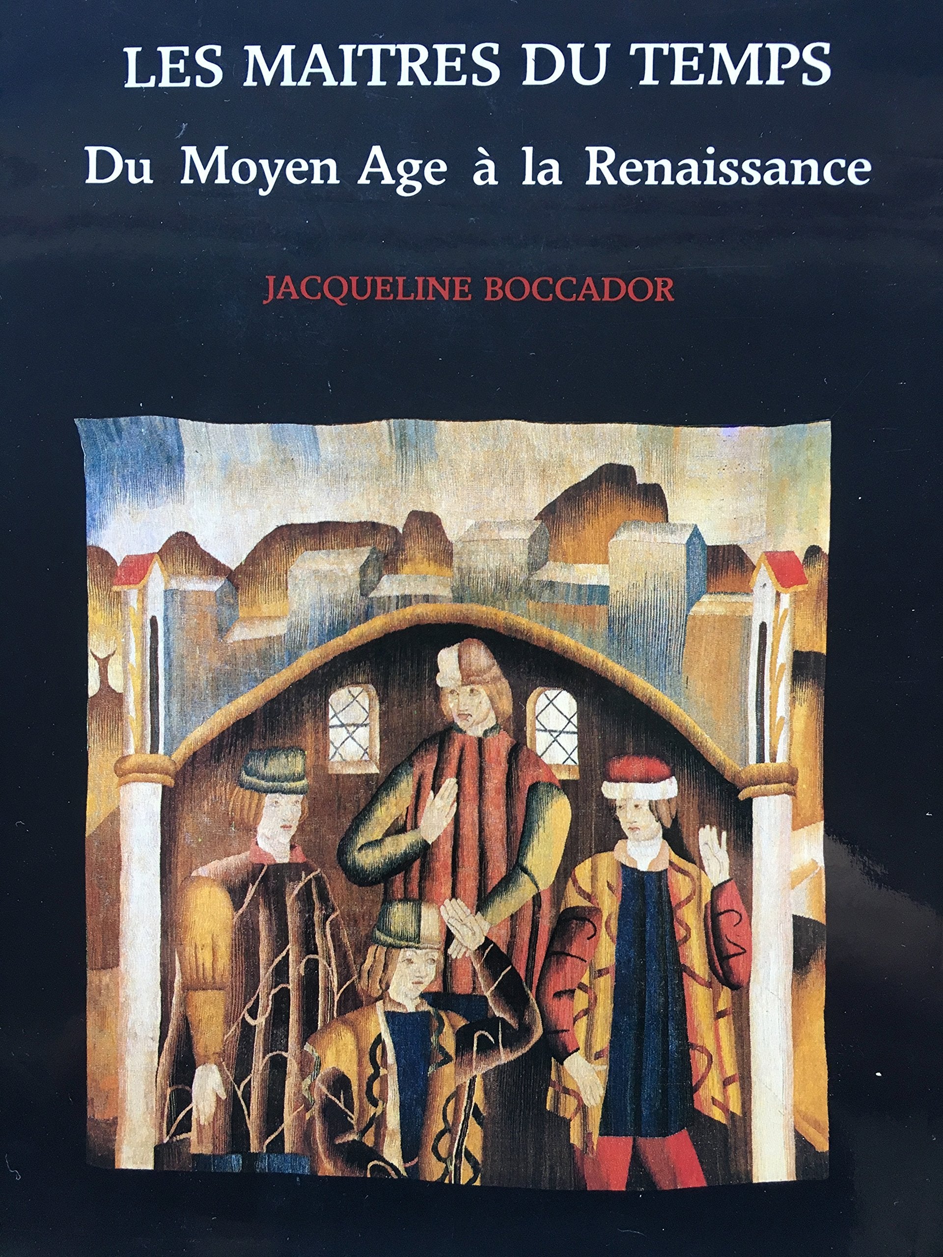 Les maîtres du temps : Du Moyen Age à la Renaissance 