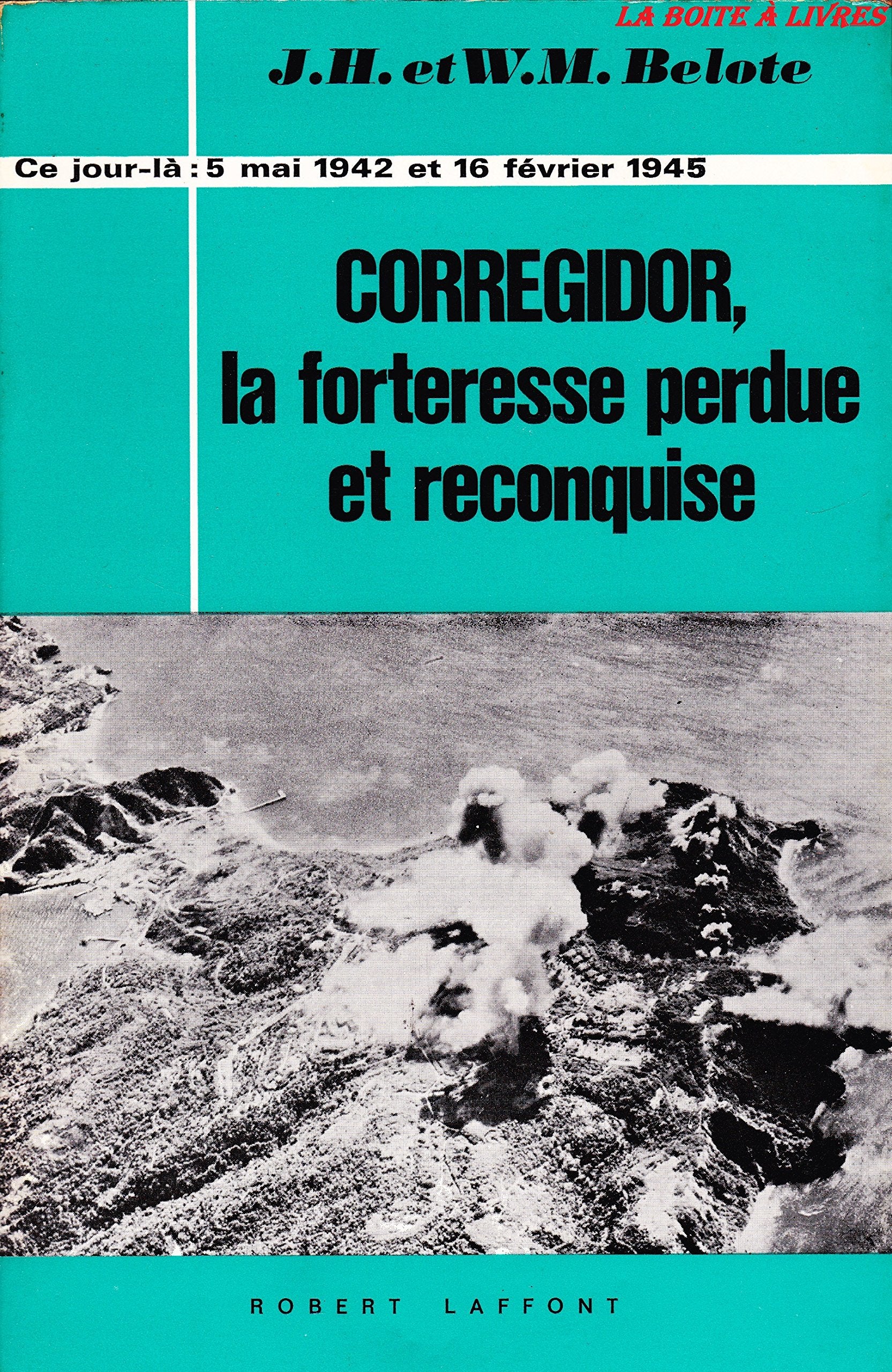 Corregidor La forteresse perdue et reconquise Ce jour-là 5 mai 1942 16 février 1945 