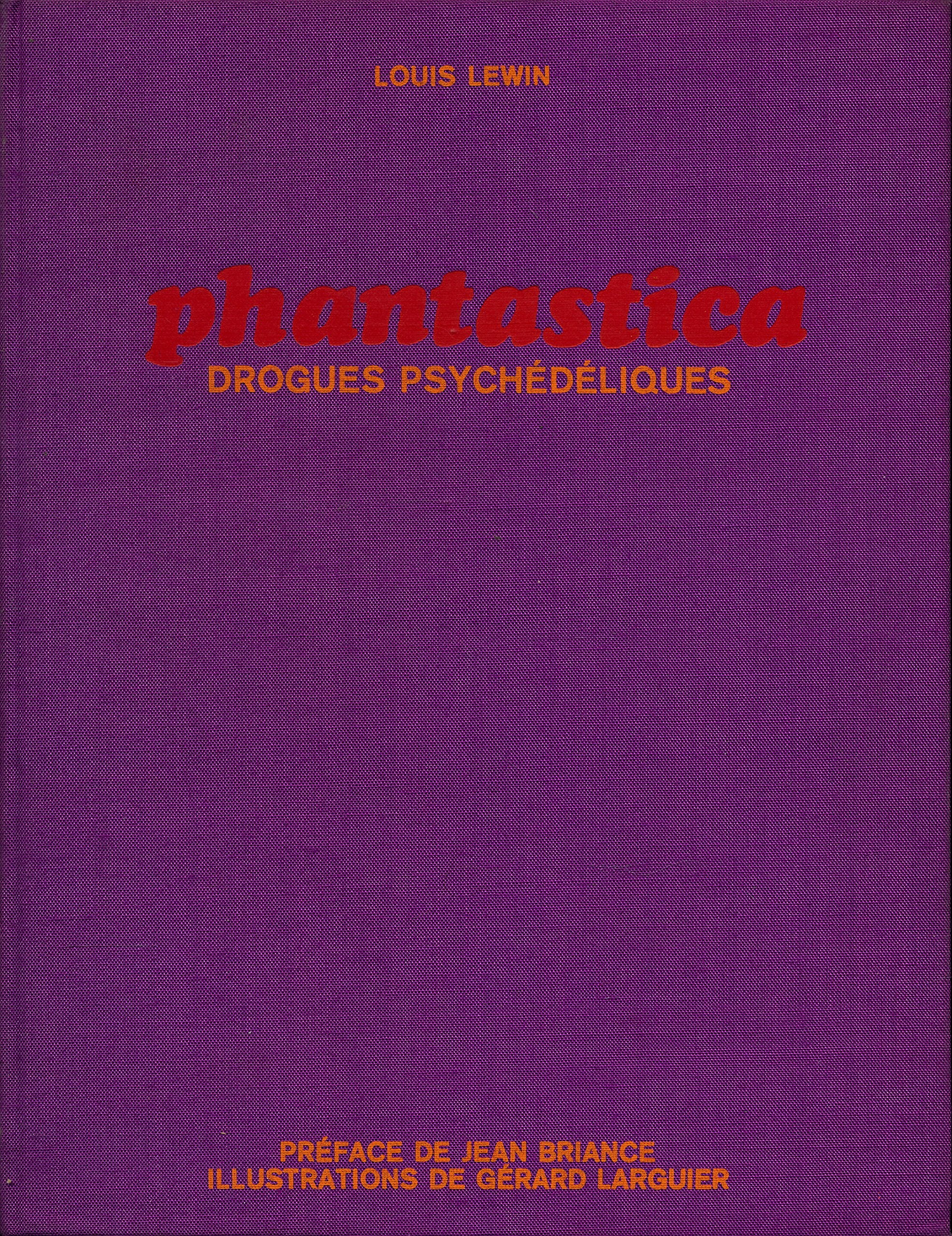 Phantastica : Drogues psychédéliques - Préface de Jean Briance - Illustrations de Gérard Larguier - Traduction de F. Gidon 