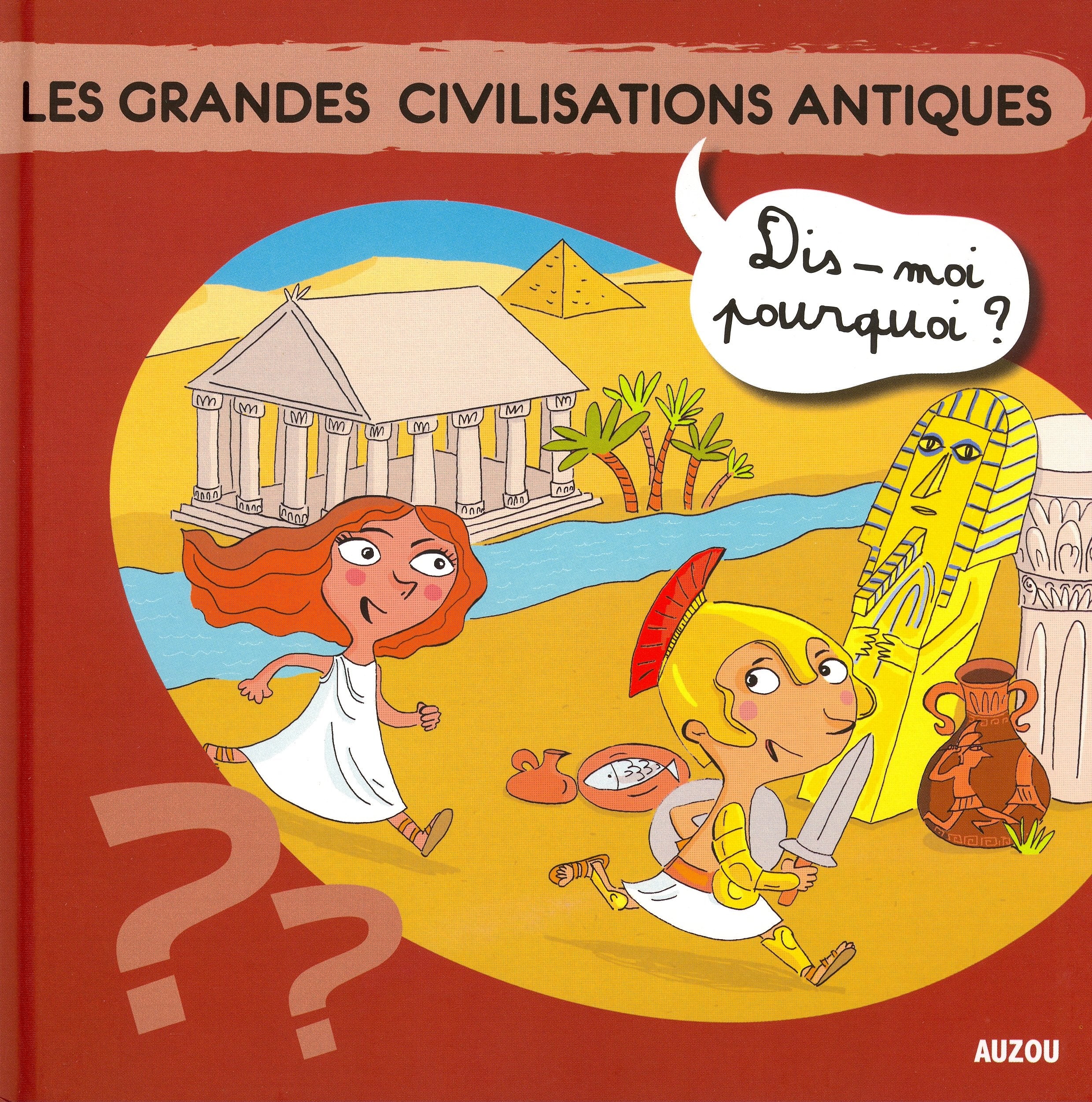 LES GRANDES CIVILISATIONS ANTIQUES (Coll. ""Dis-moi pourquoi ?) 9782733814376